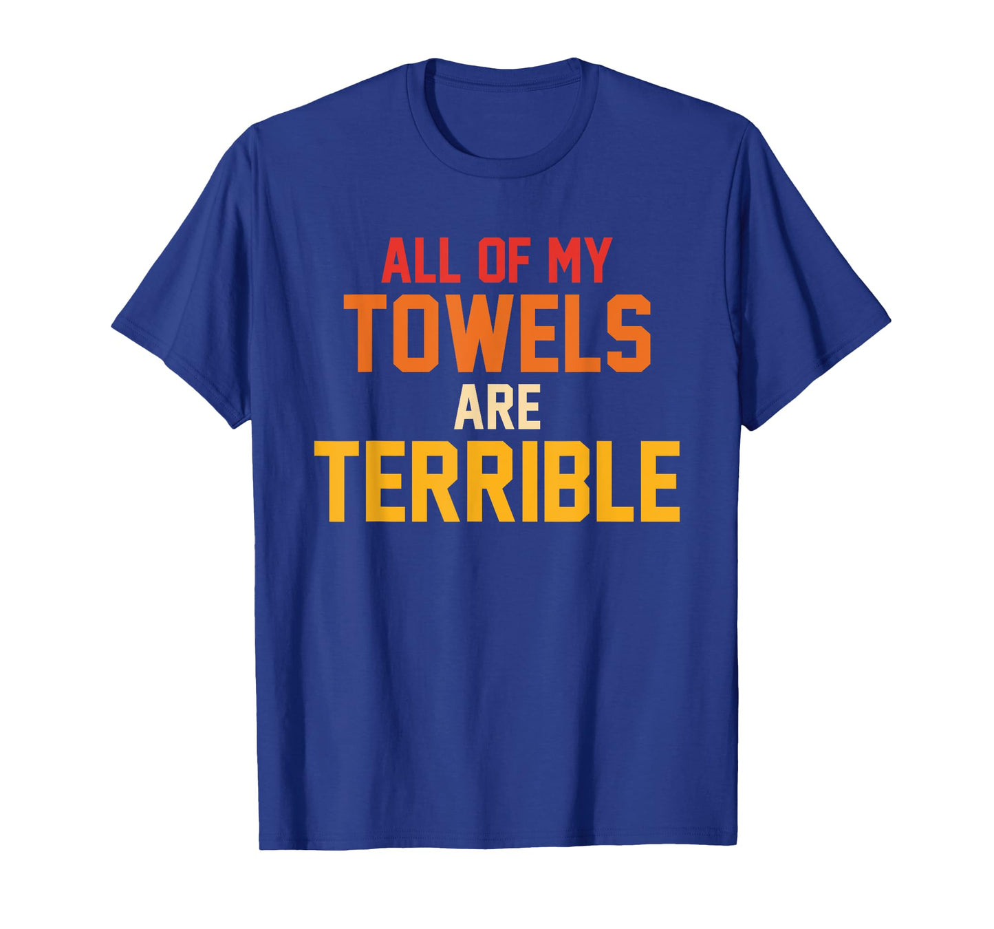 All Of My Towels Are Terrible Quote Retro T-Shirt