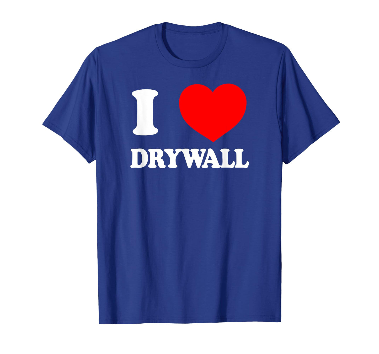 I LOVE DRYWALL Dank Meme Brainrot Legendary Drywall Finisher T-Shirt