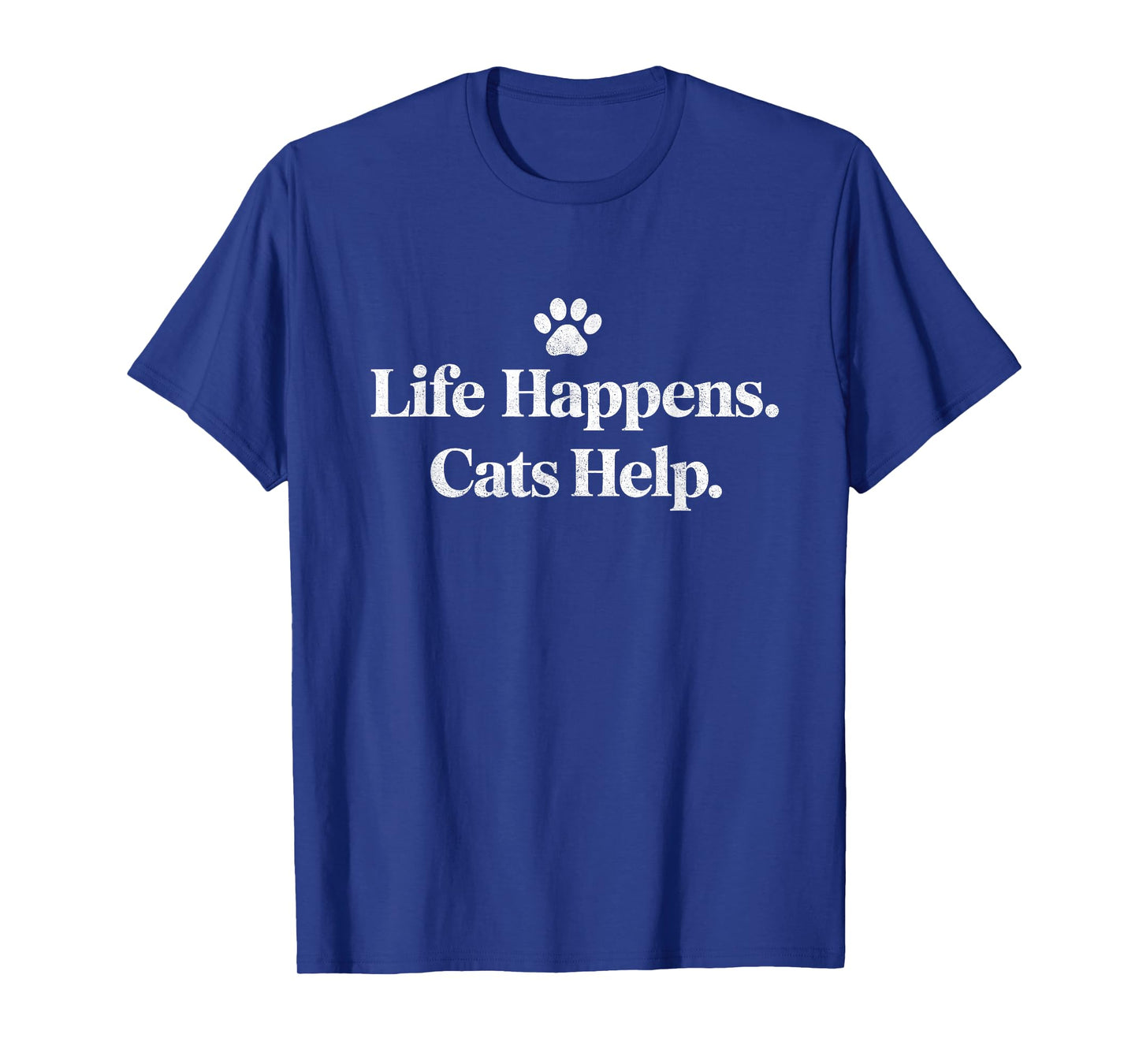 Life Happens Cats Help Funny Cat Quote Design T-Shirt