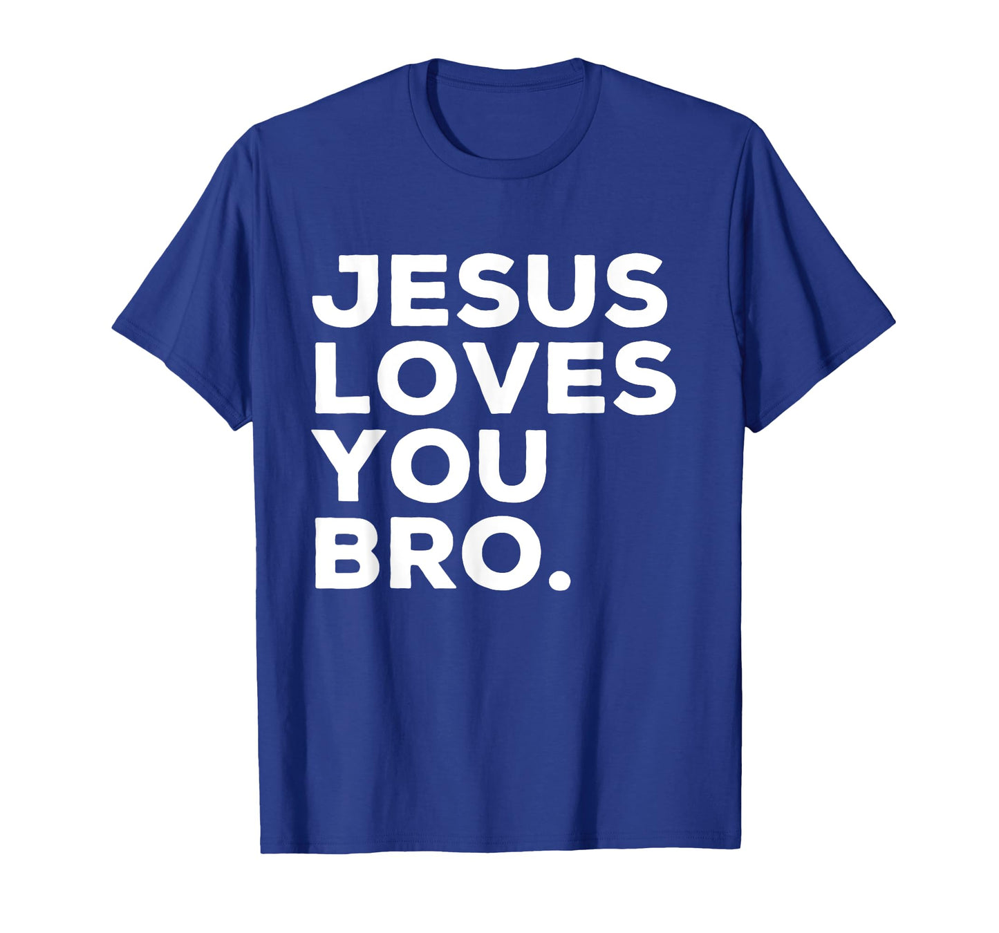 Jesus Loves You Bro Funny Christian Faith Quote T-Shirt