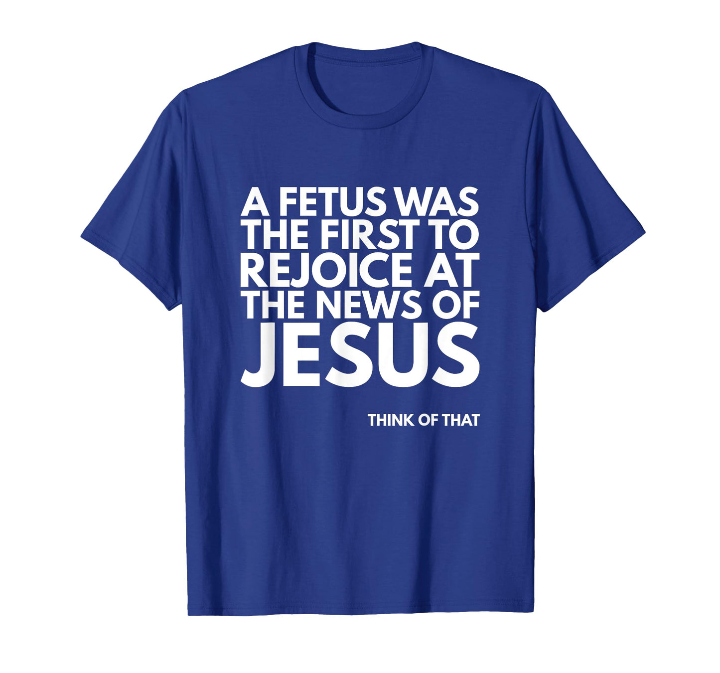 Pro-life Fetus Rejoice Jesus News Quote T-Shirt