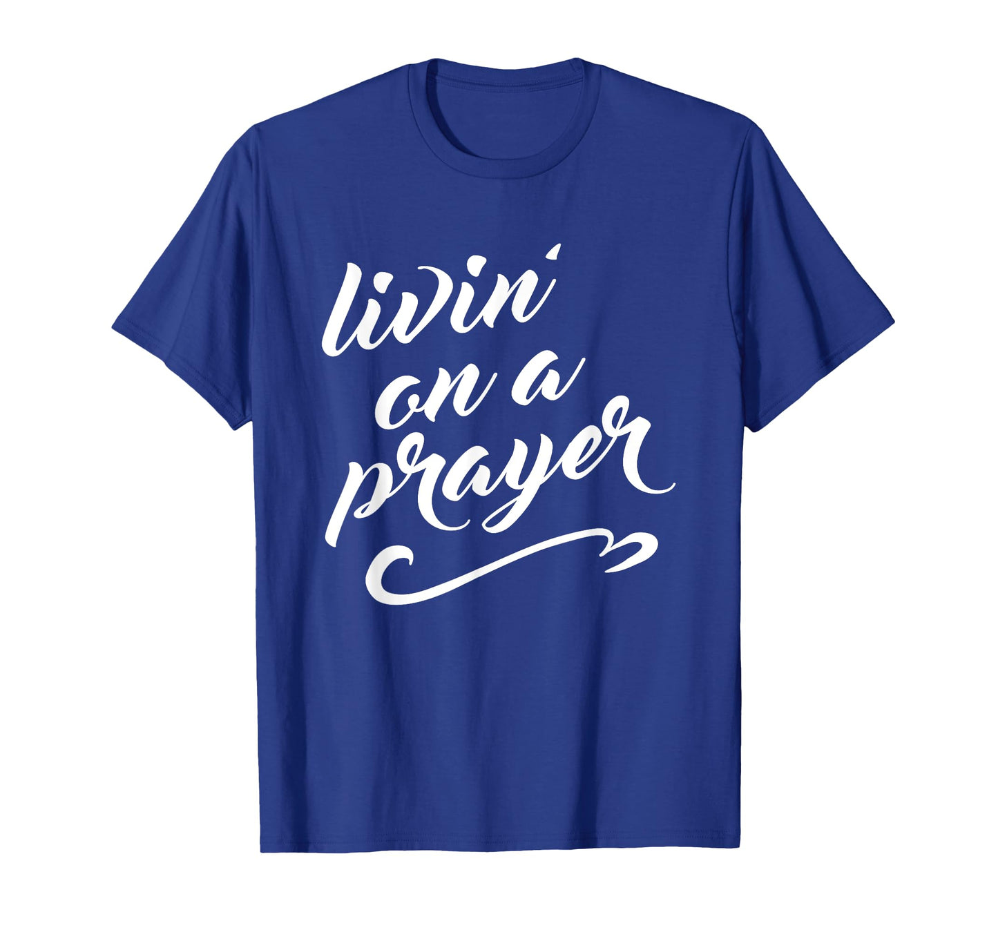 Livin on a Prayer T-Shirt