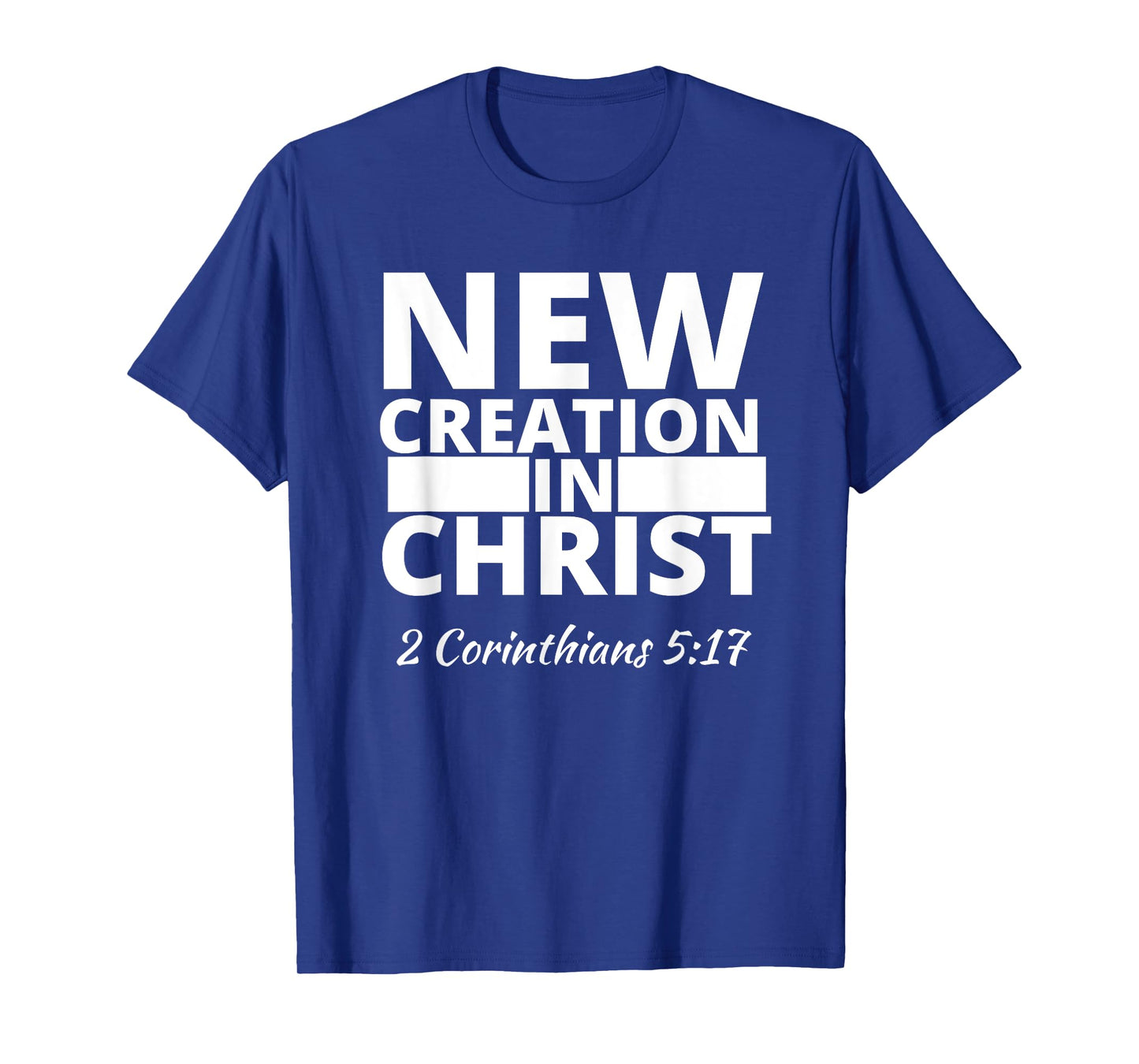 2 Corinthians 5:17 New Creation In Christ T-Shirt