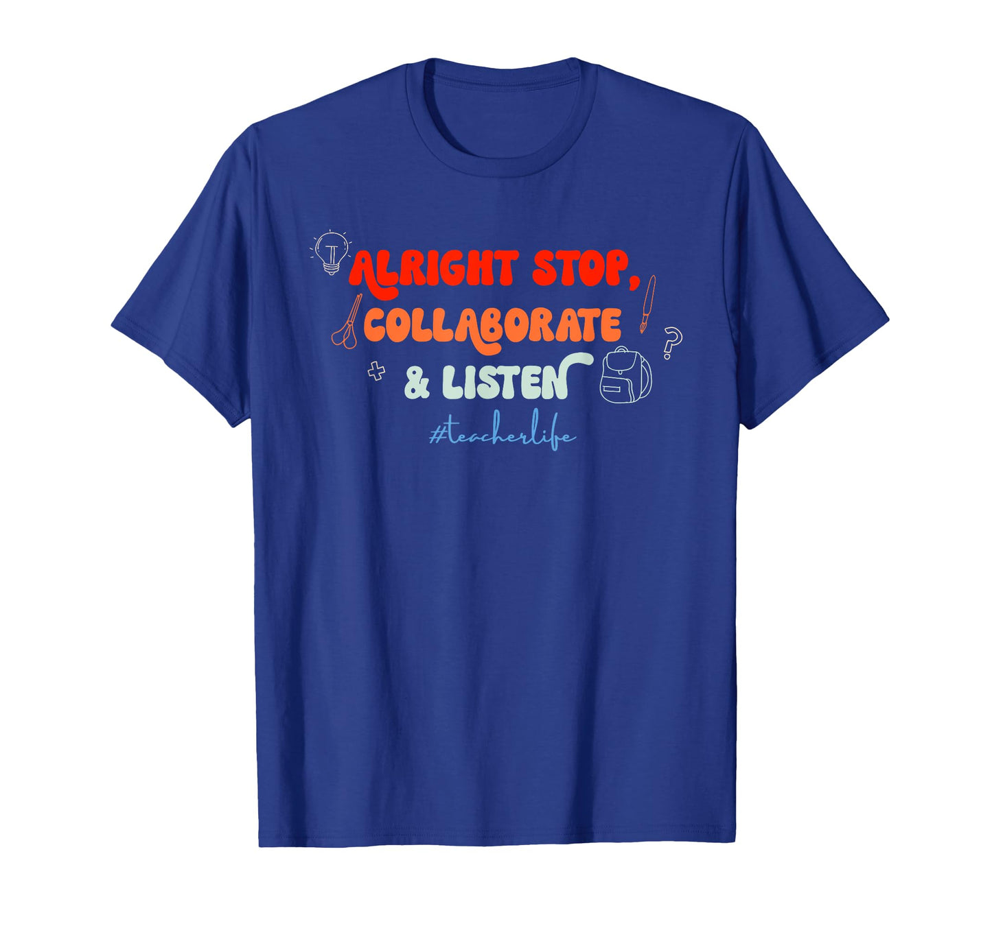 Alright Stop, Collaborate & Listen #Teacherlife Quote T-Shirt