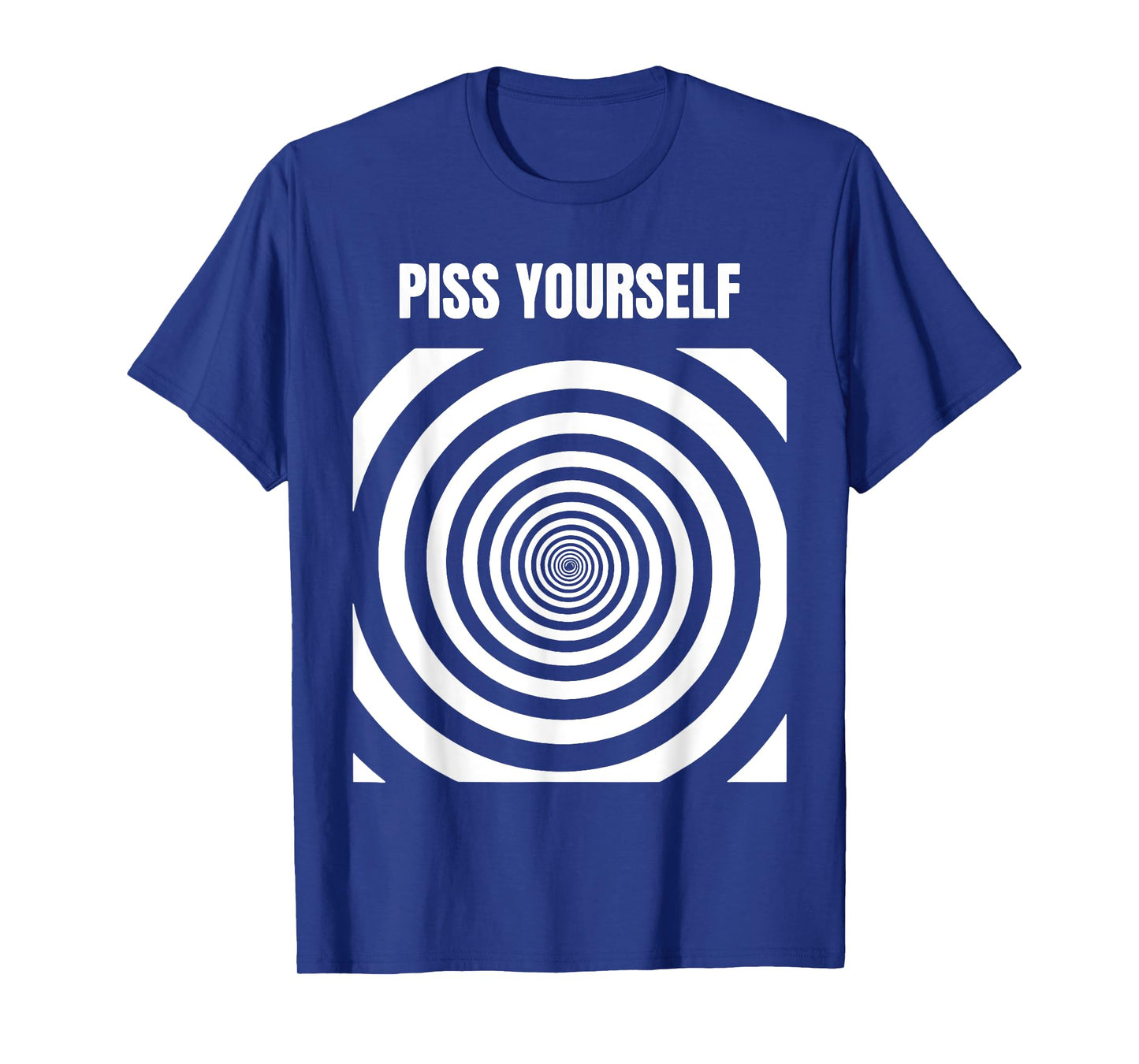 Piss Yourself T-Shirt