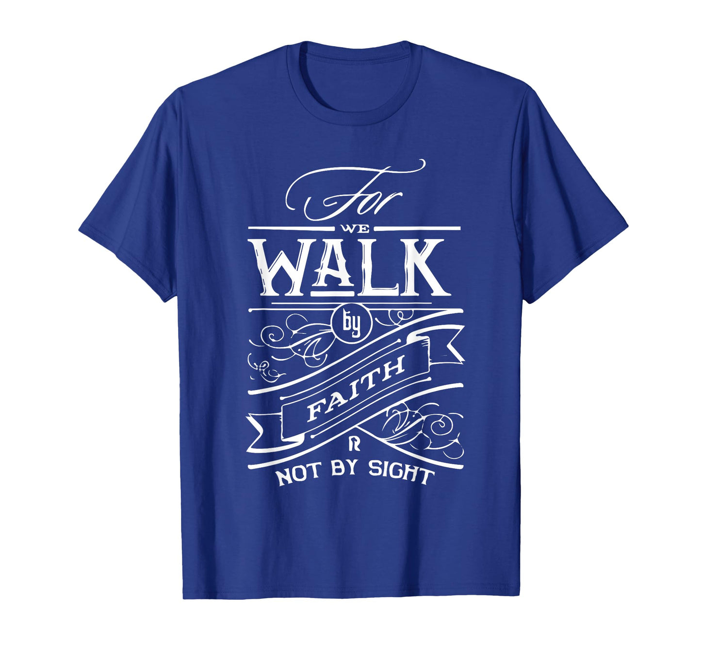 Walk by Faith not by Sight Christian Gift T-Shirt