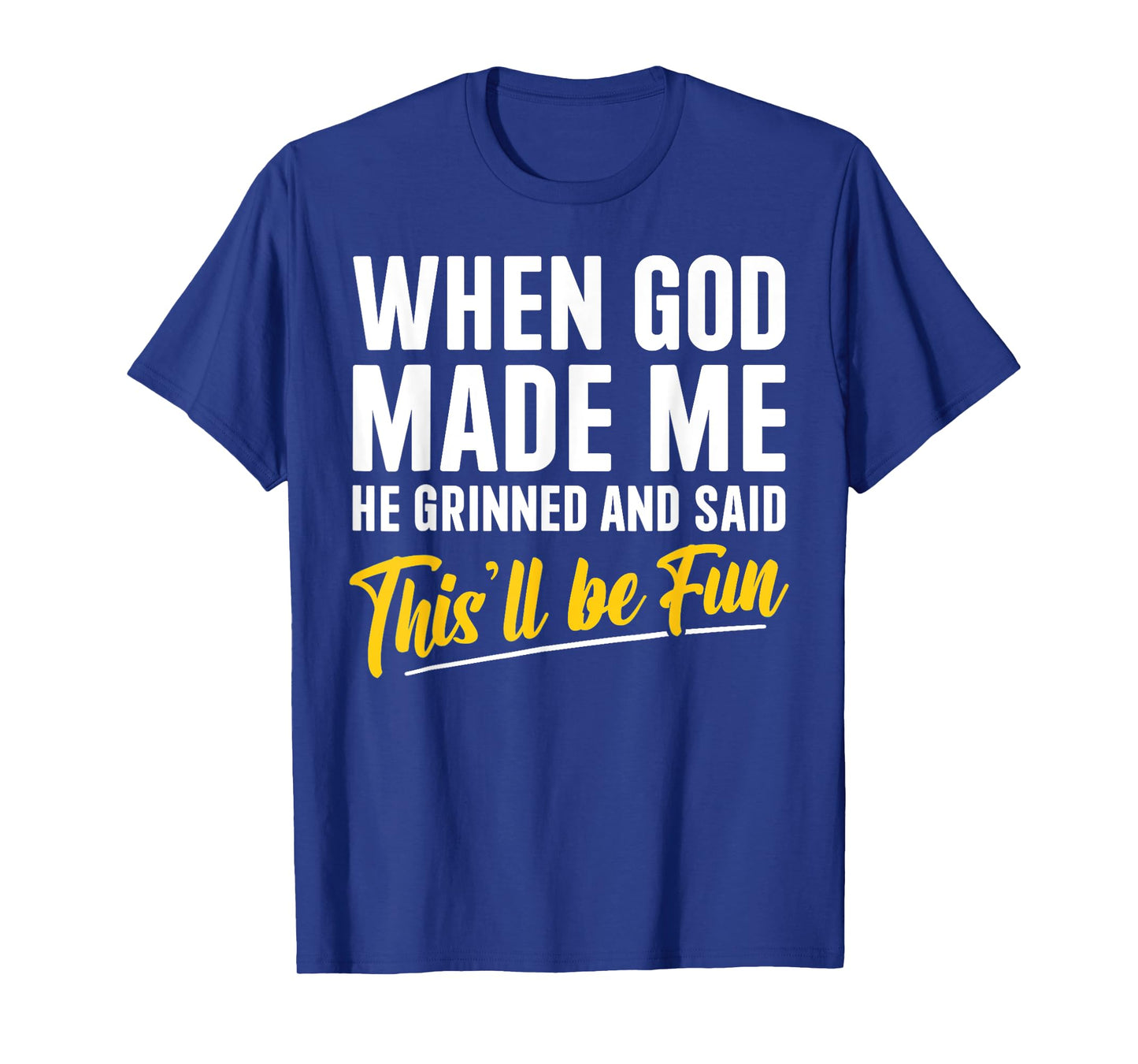 Religious Christian When God Made Me He Said This'll Be Fun T-Shirt