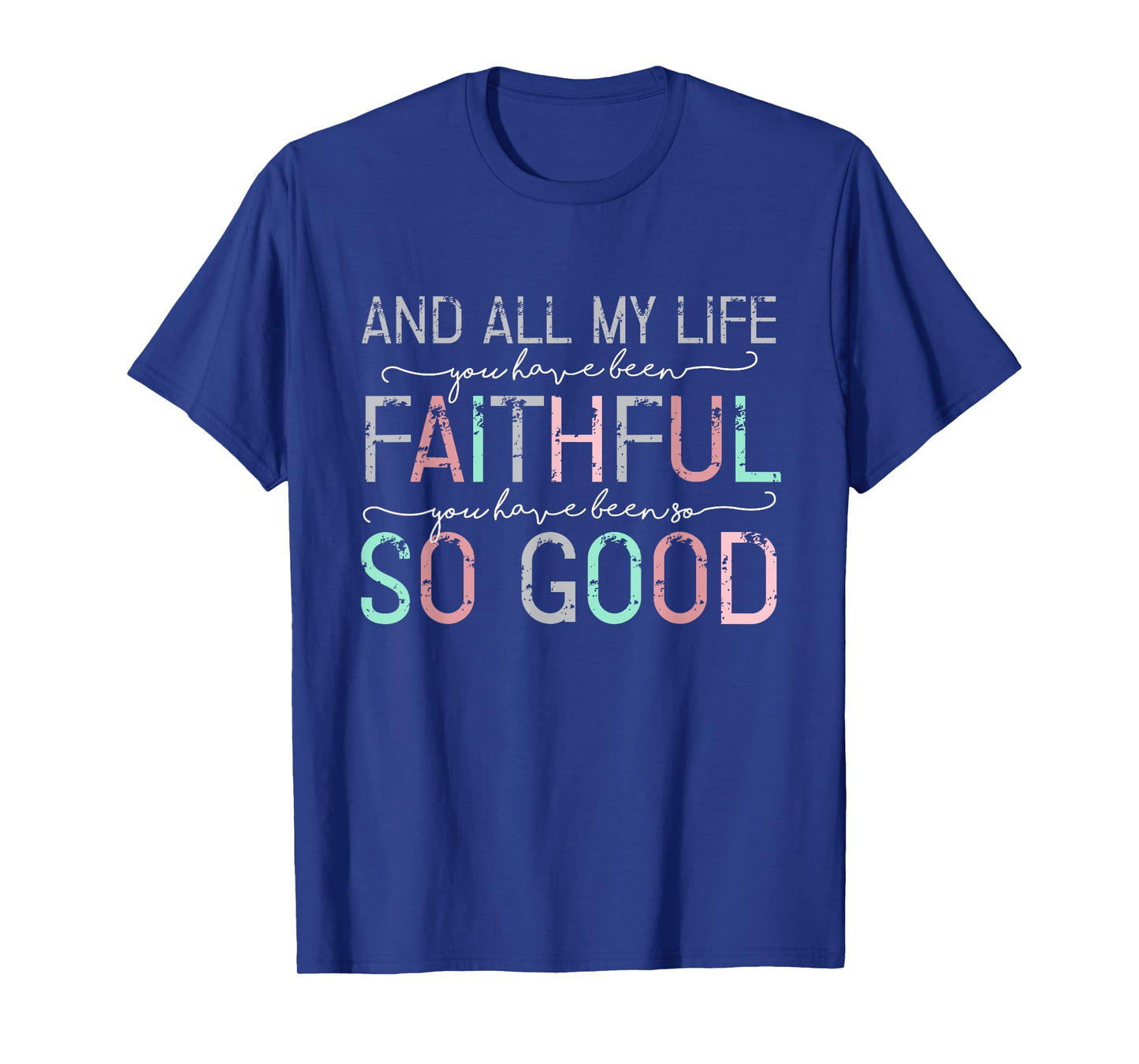 All My Life You Have Been Faithful T-Shirt