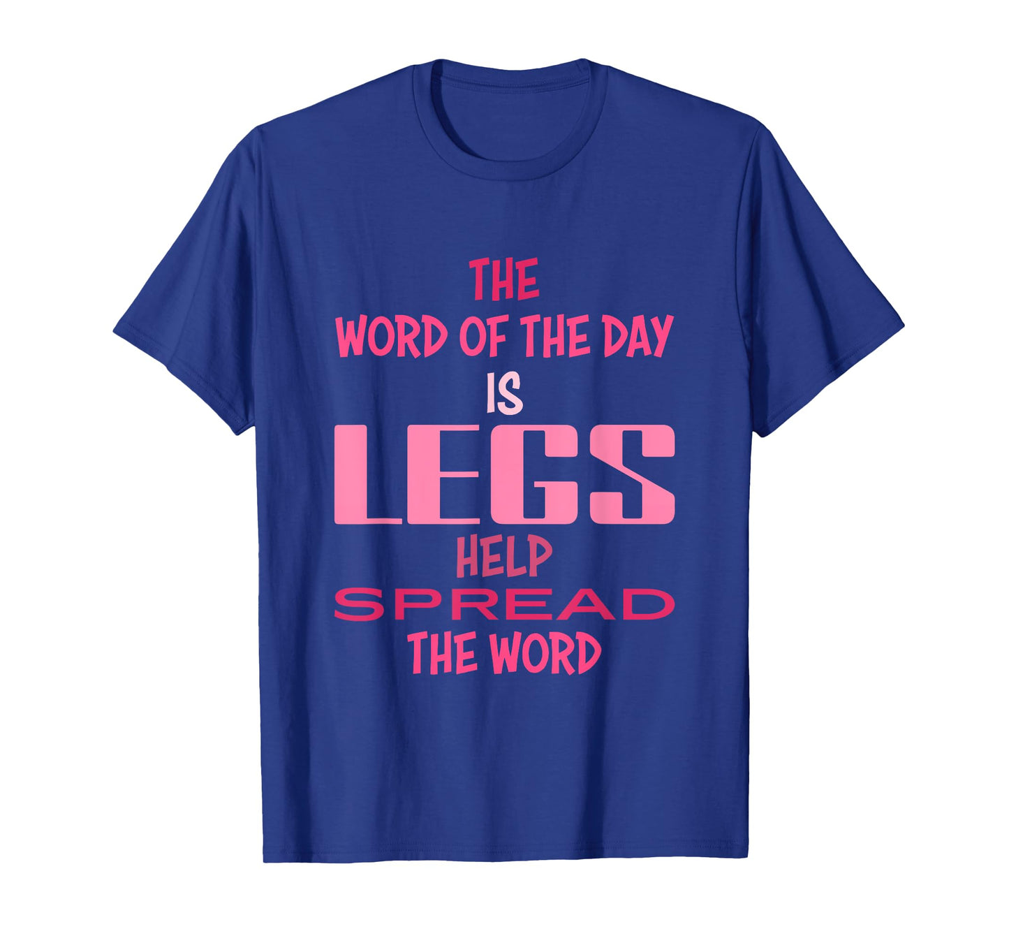 The Word Of The Day Is Legs Help Spread The Word Quote T-Shirt