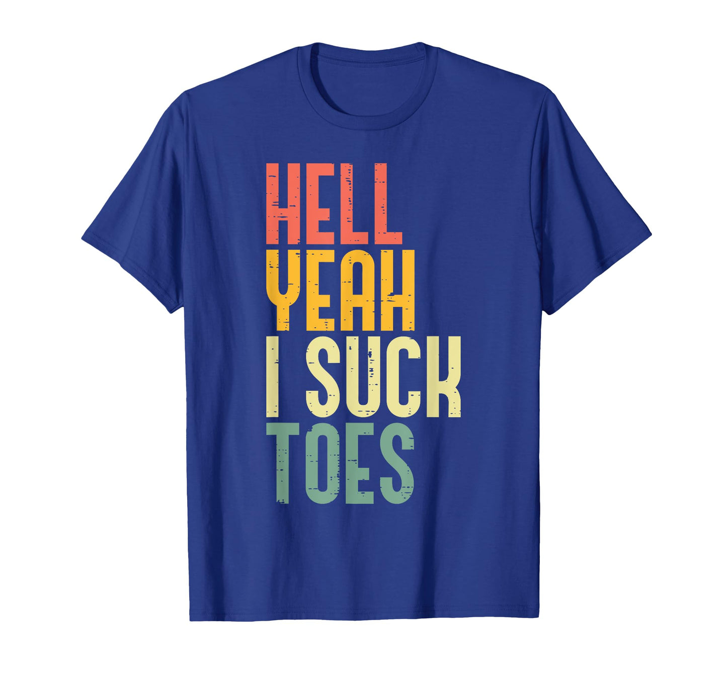 Hell Yeah I Suck Toes Funny Inappropriate Adult Humor Men T-Shirt