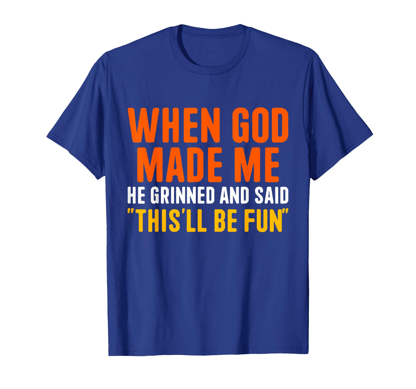 When God Made He Grinned and Said Funny Christian T-Shirt