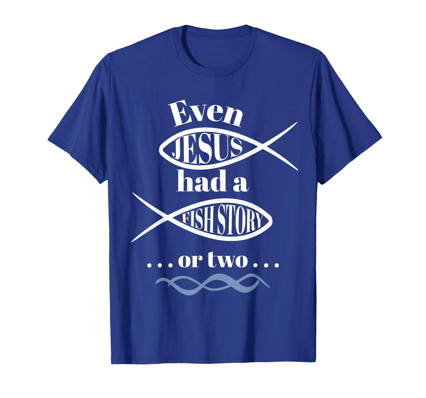 Even Jesus Had a Fish Story or two (ichthus / ichthys) T-Shirt