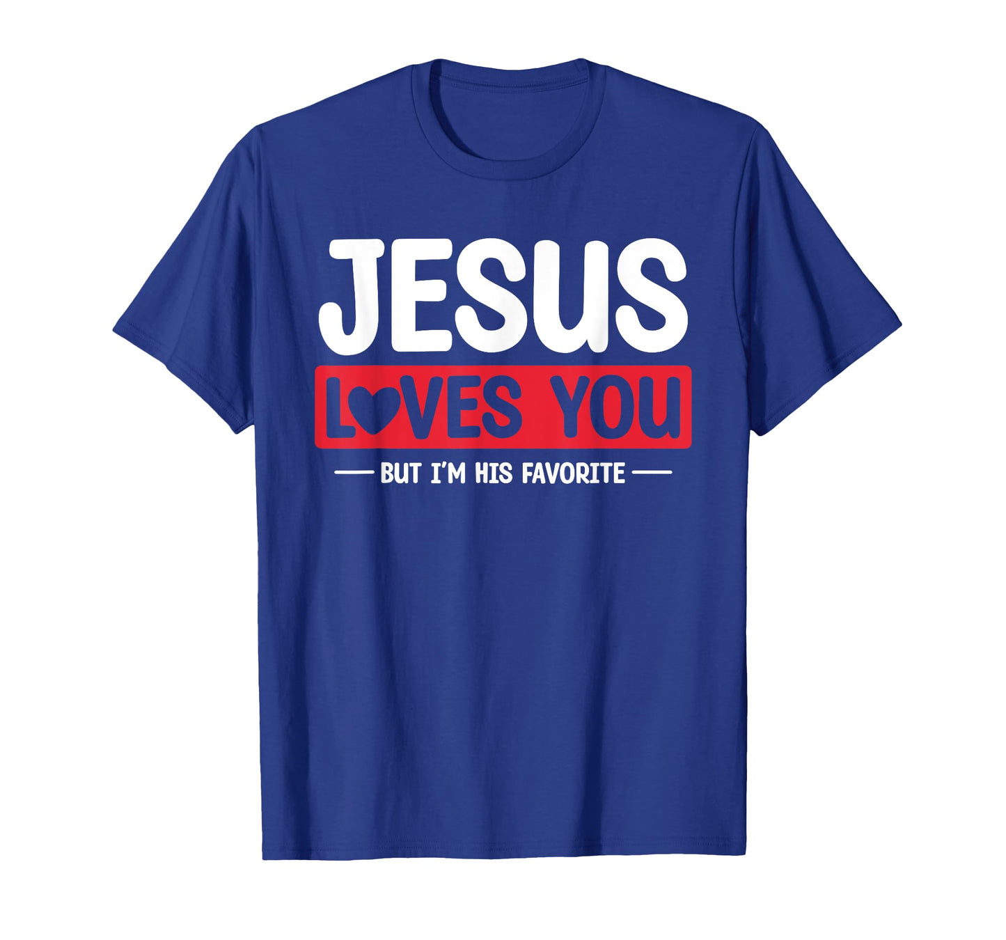 Jesus Loves You But I'm His Favorite Christian Faith T-Shirt