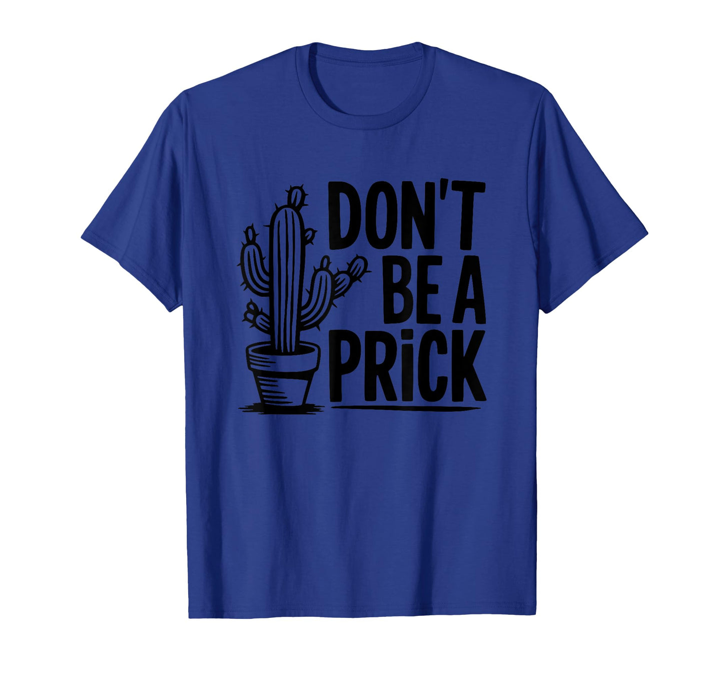 Don't Be A Prick Cactus Humor Slogan T-Shirt