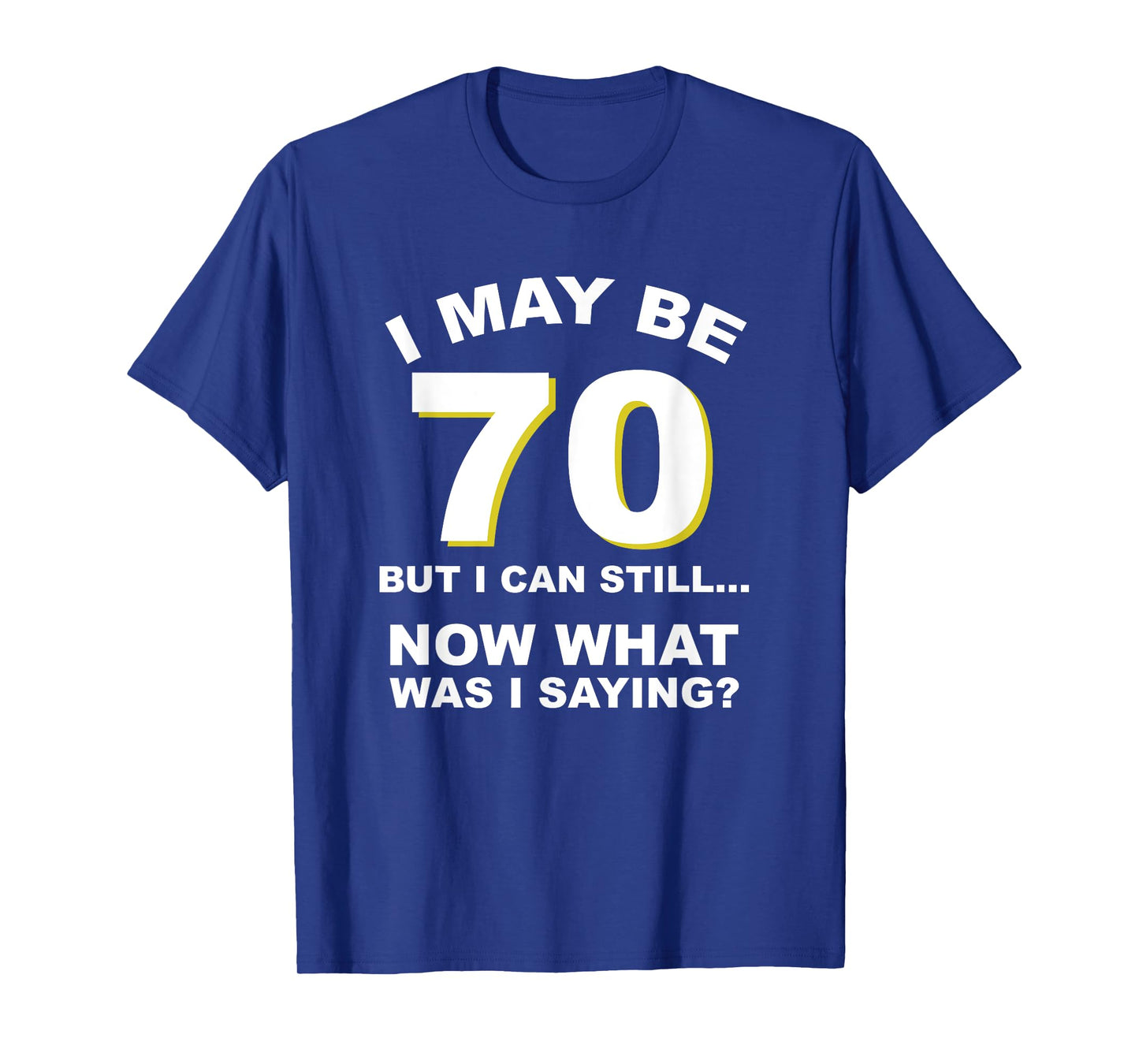 70th Birthday I May Be Old Forgetful Funny Aging T-Shirt