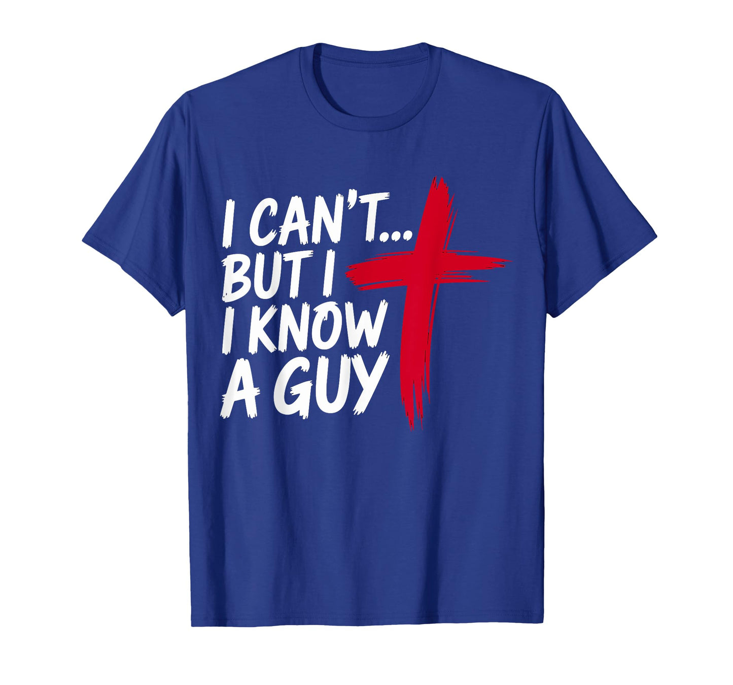 I can't but I know a Guy Jesus Christian T-Shirt