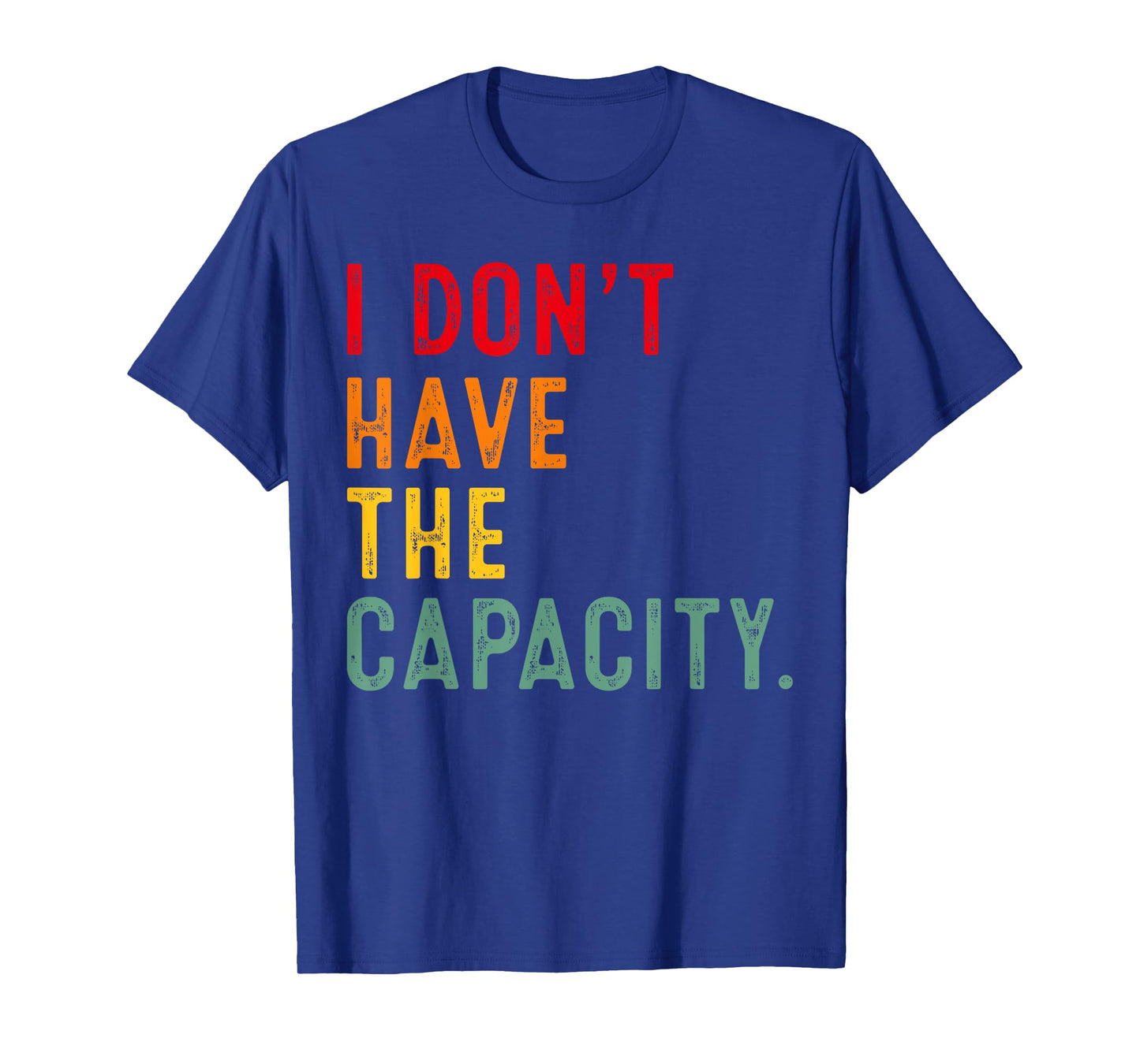 I Don't Have The Capacity Selfcare Meme Funny Quote T-Shirt