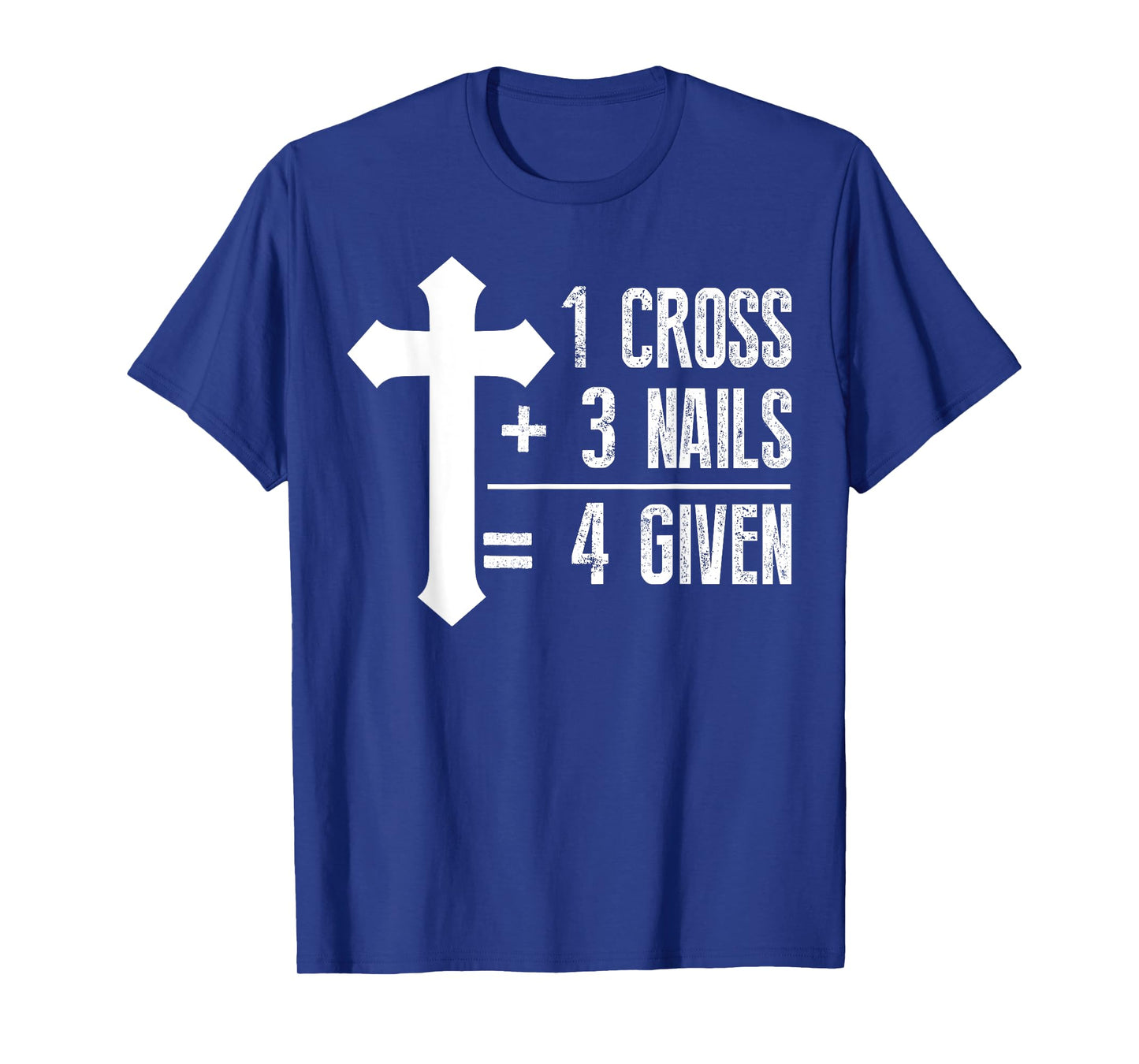 1 Cross + 3 Nails = 4 Given T-Shirt | God, Christian, Jesus T-Shirt