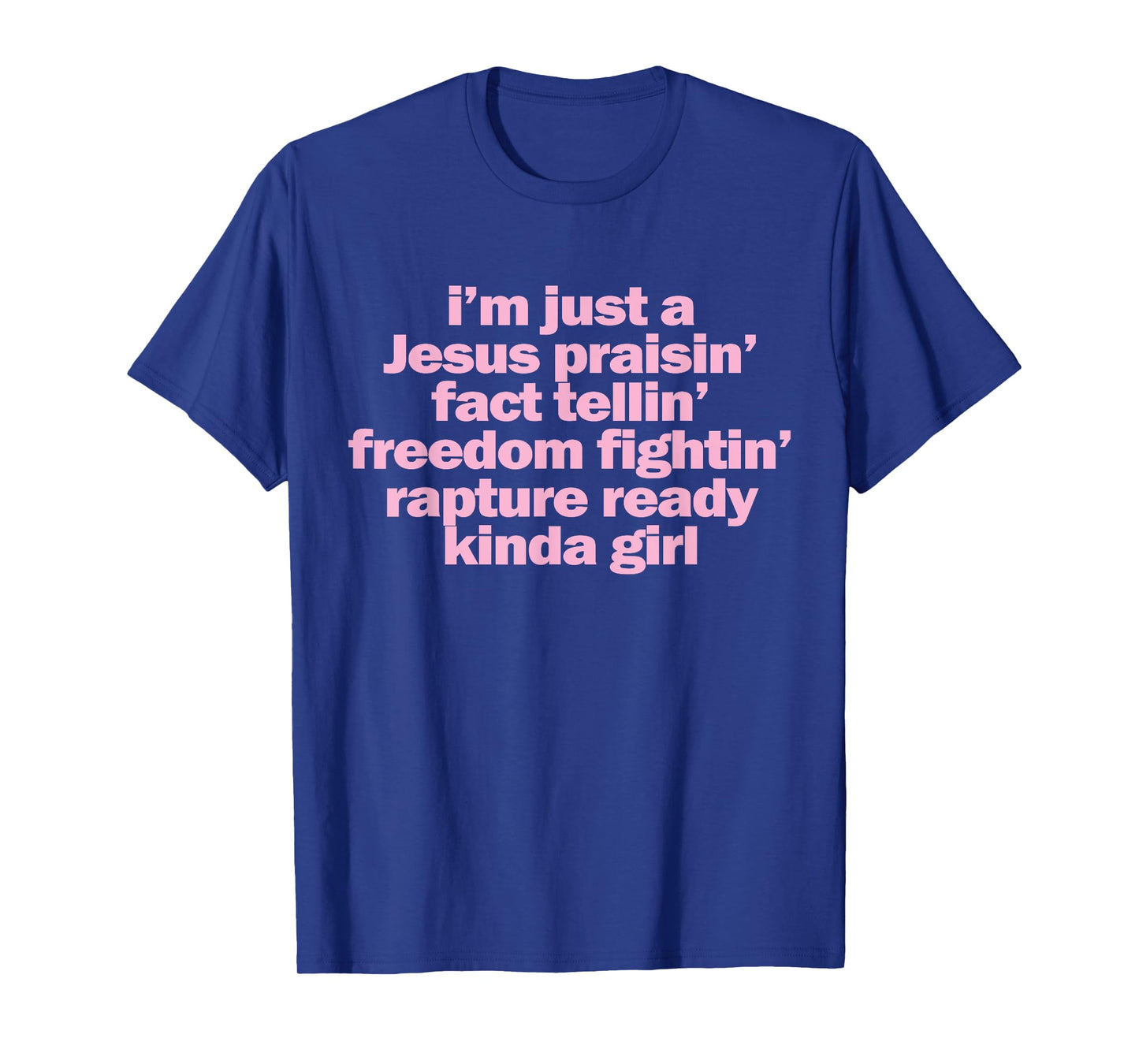 I'm Just A Jesus Praising Fact Telling Freedom Fighting T-Shirt