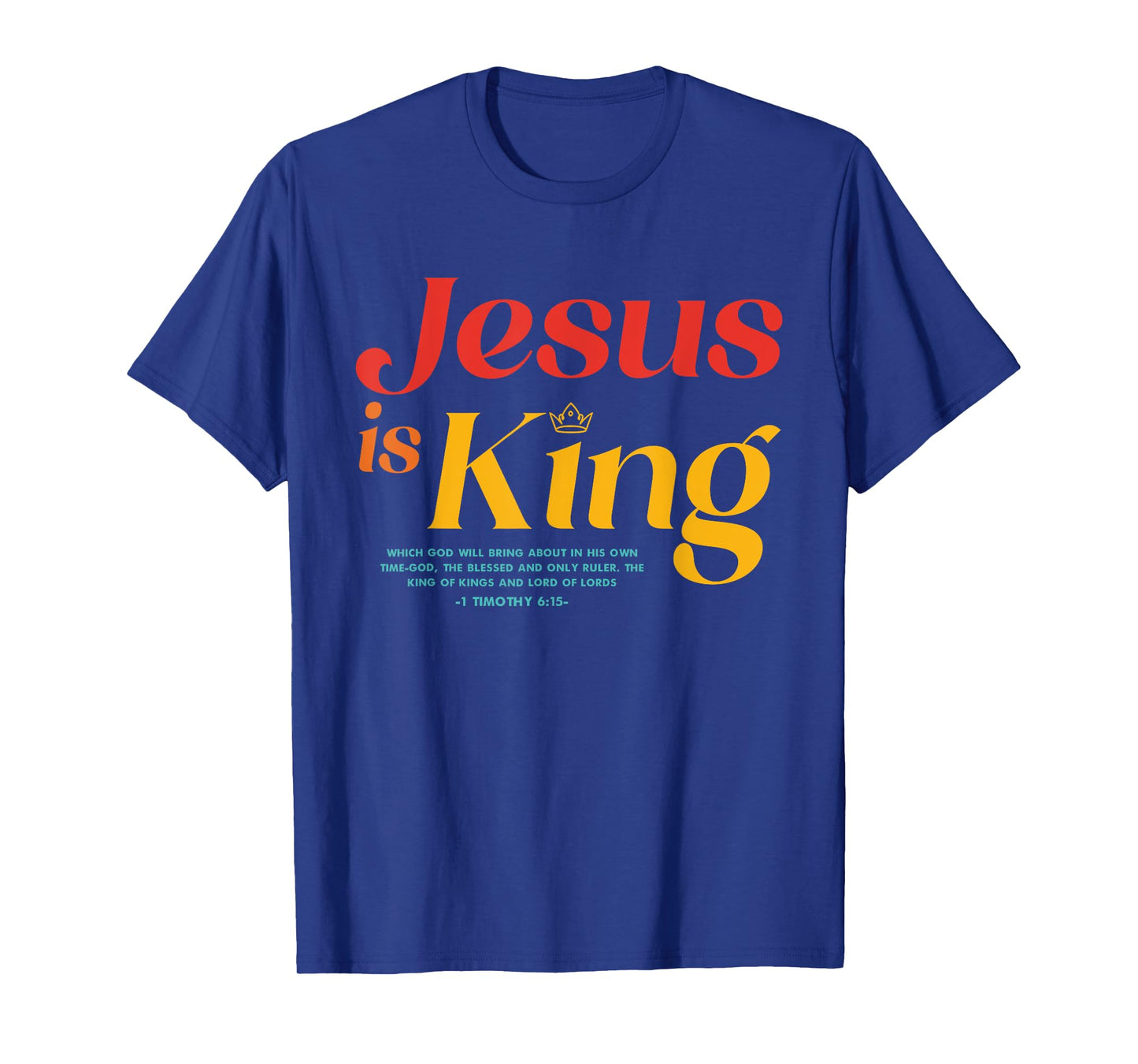 Jesus Is King Which God Will Bring About In His Own Time-God T-Shirt