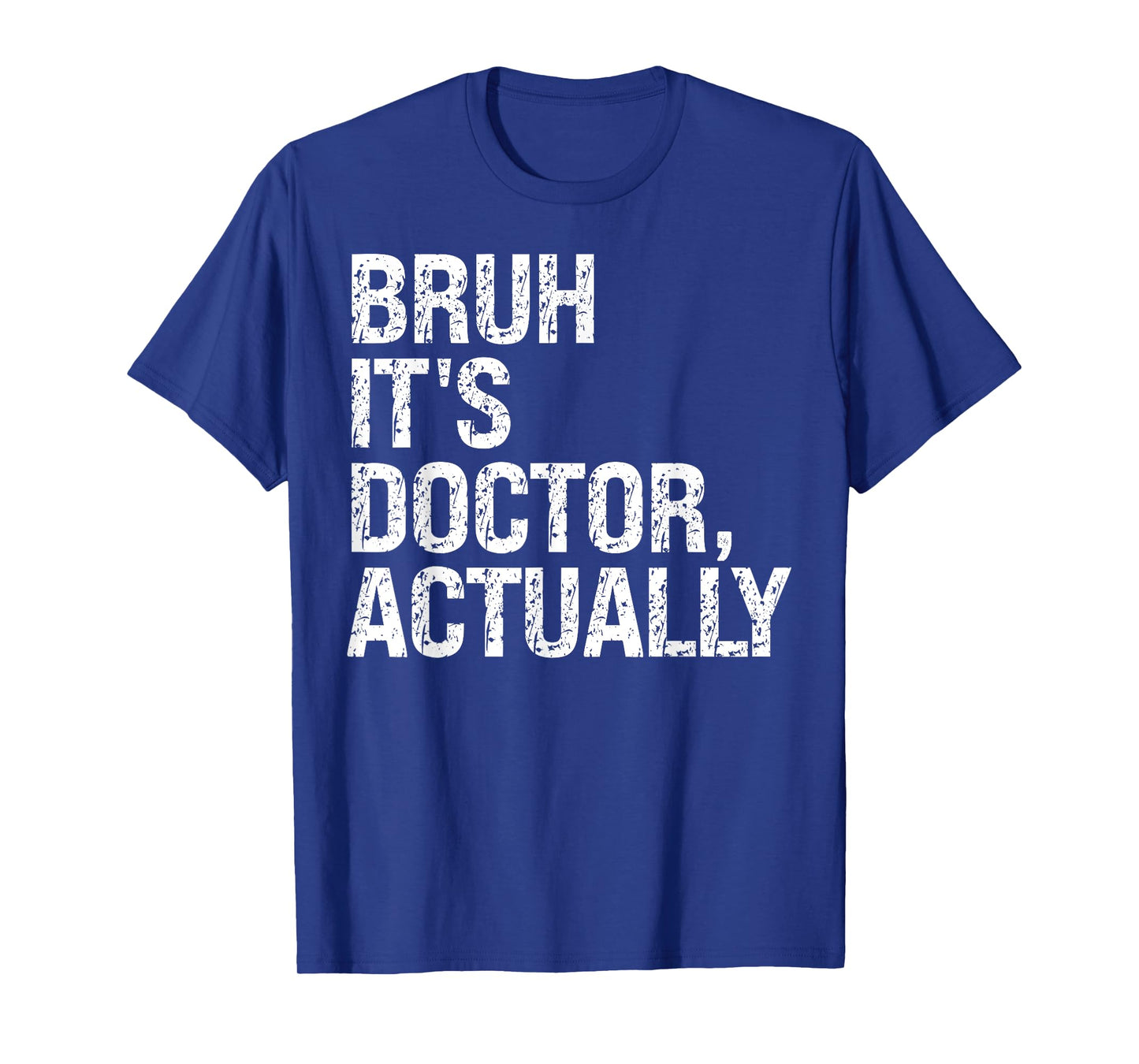 Bruh It's Doctor Actually Medical Doctorate Meme Tees Funny T-Shirt