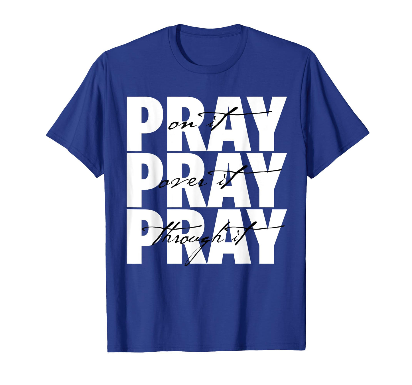 Pray On It Pray Over It Pray Through It Christian Faith T-Shirt