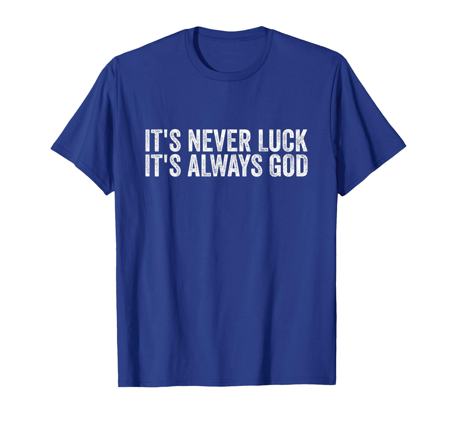 It's Never Luck It's Always God Men Women T-Shirt