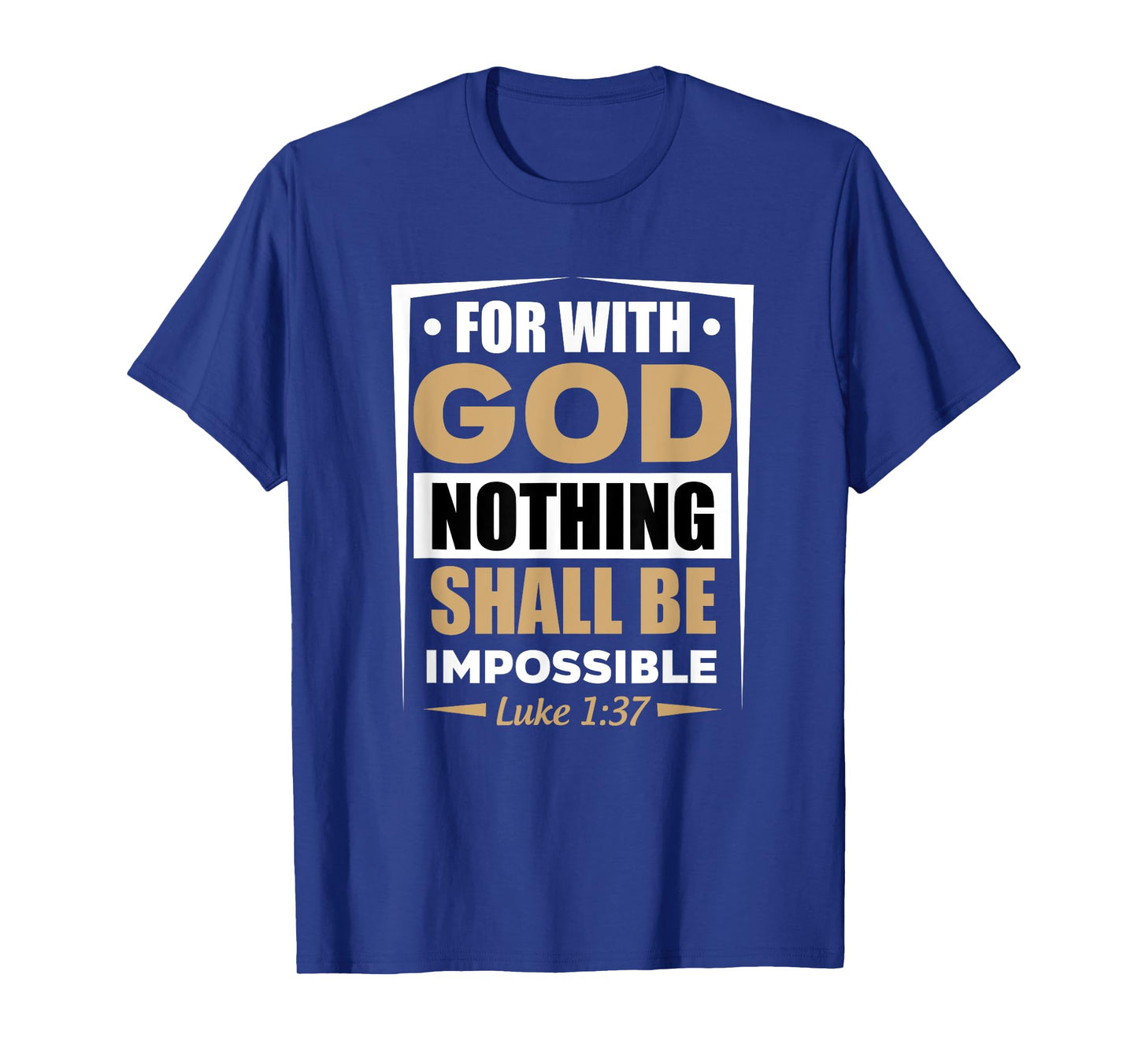 For With God Nothing Shall Be Impossible Luke 1:37 T-Shirt