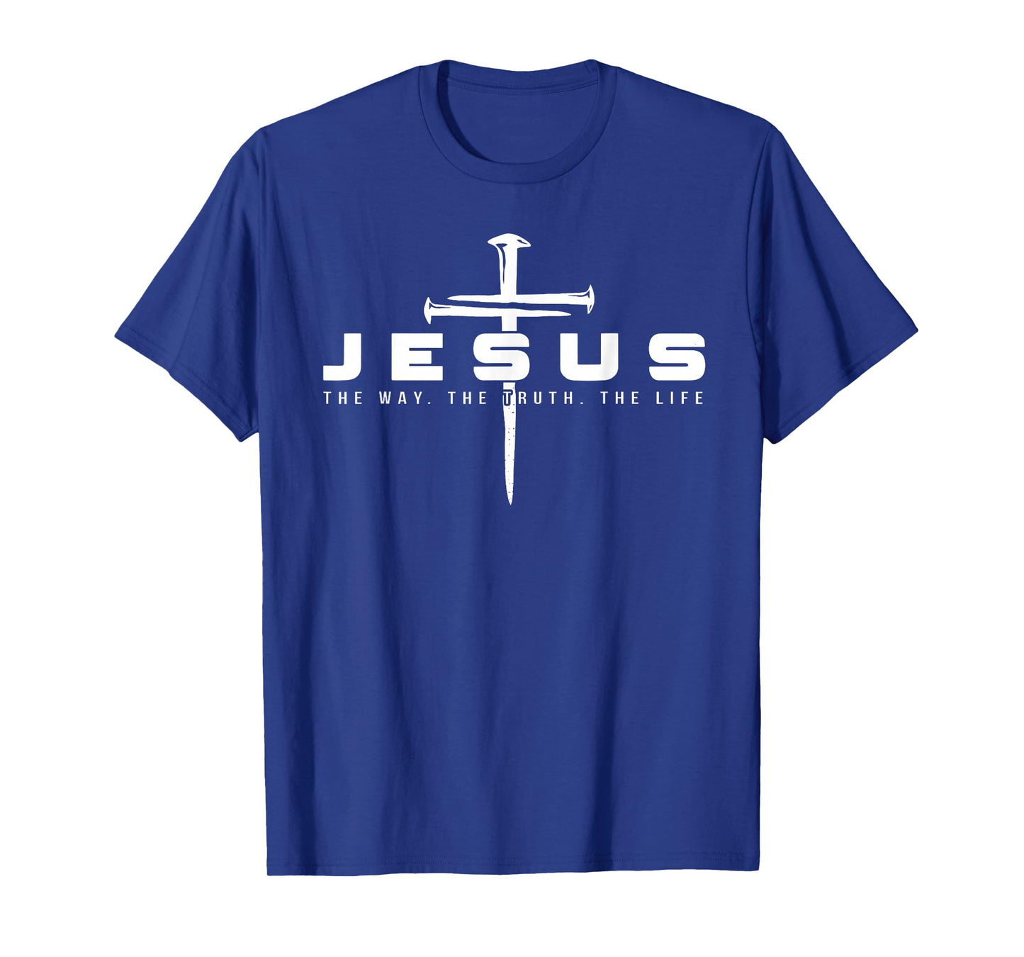 Jesus The Way Truth Life Religious Nails Cross Christian T-Shirt