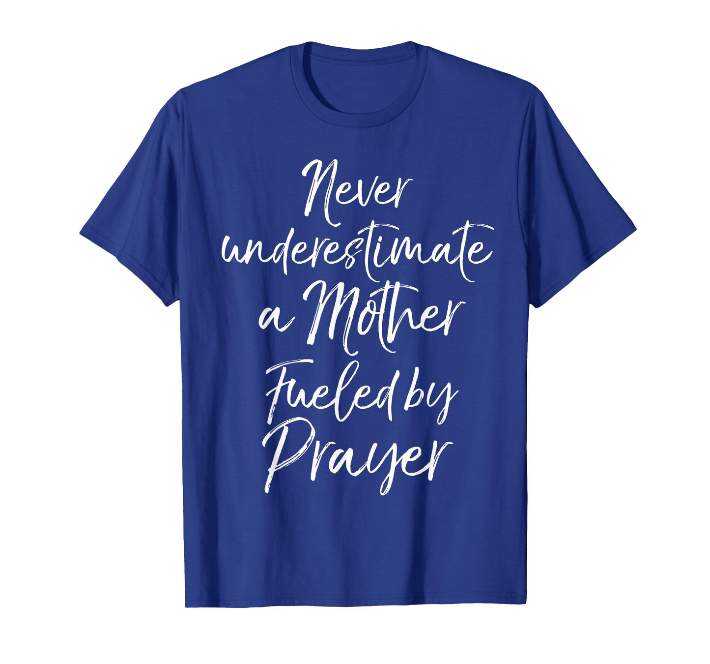 Praying Mama Never Underestimate a Mother Fueled by Prayer T-Shirt