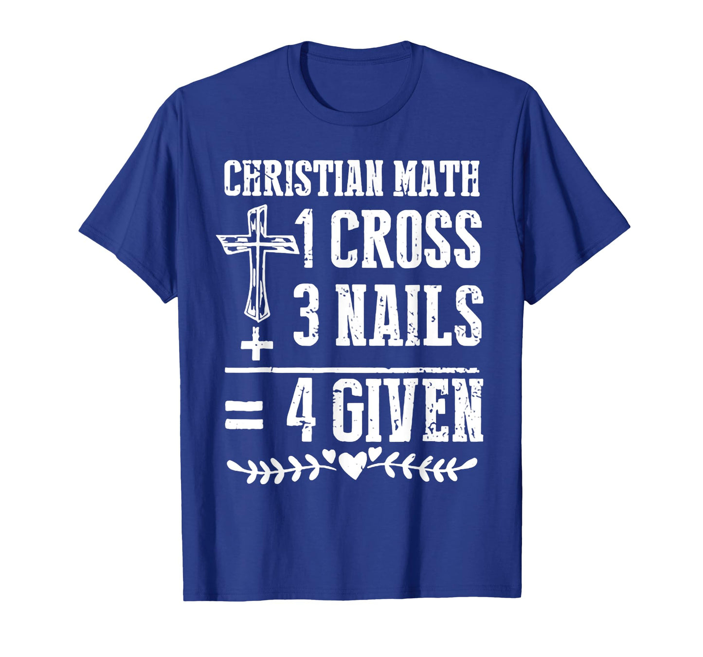 Christian Math 1 Cross 3 Nails 4 Given T-Shirt