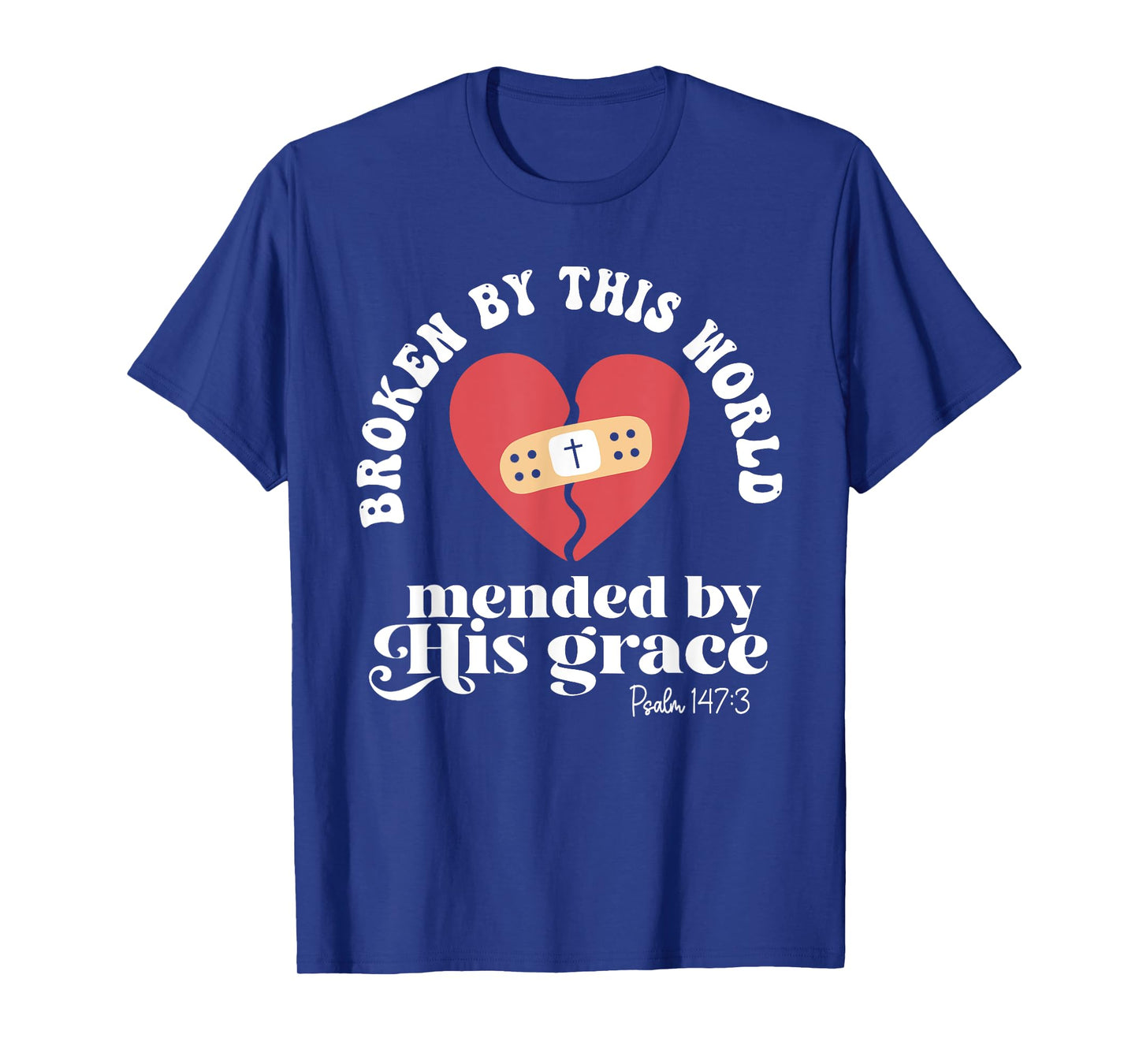 Broken By This World Mended By His Grace T-Shirt