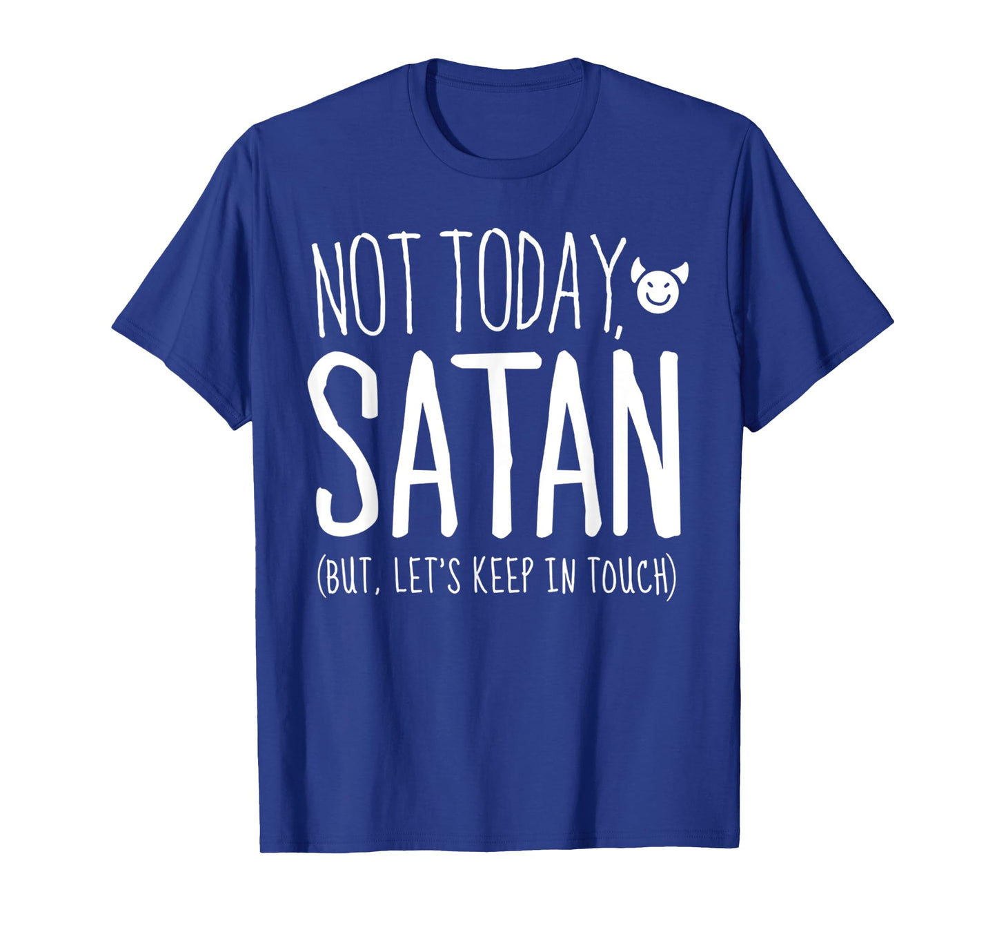 Funny Sarcastic Not Today Satan, But Let's Keep in Touch T-Shirt