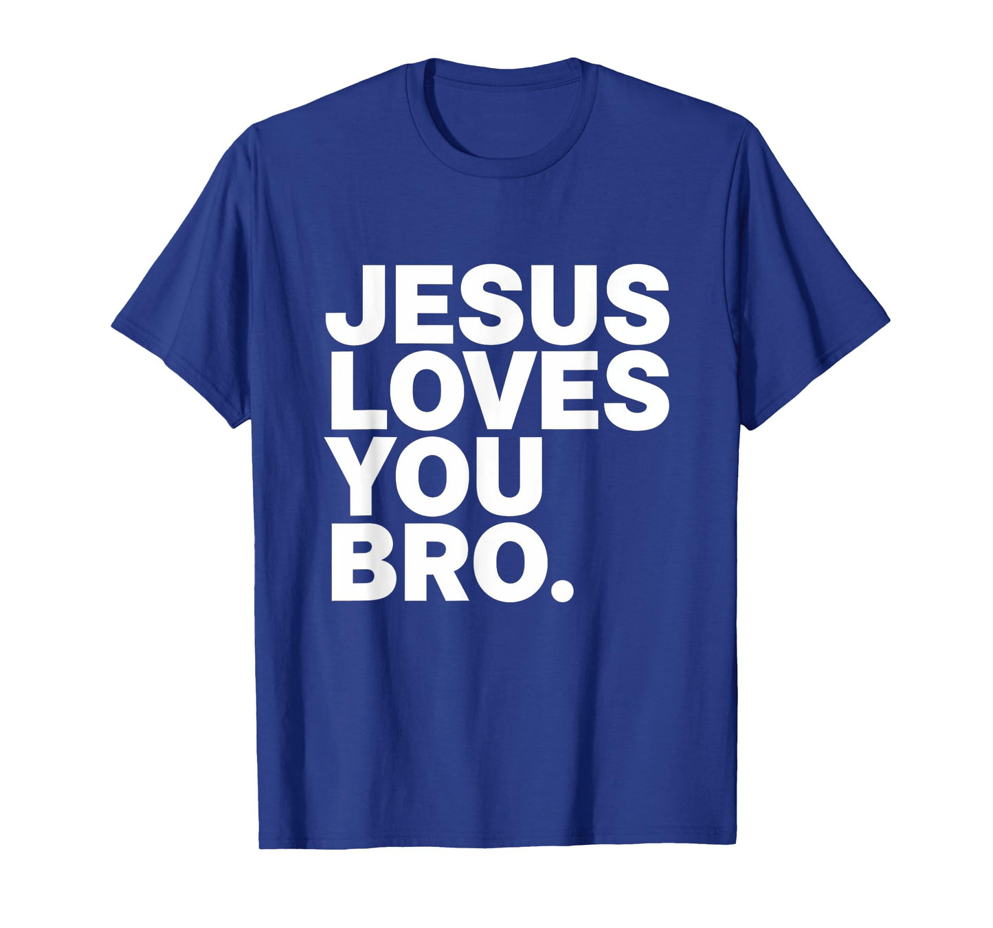 Jesus Loves You Bro Christian Faith Jesus Love T-Shirt