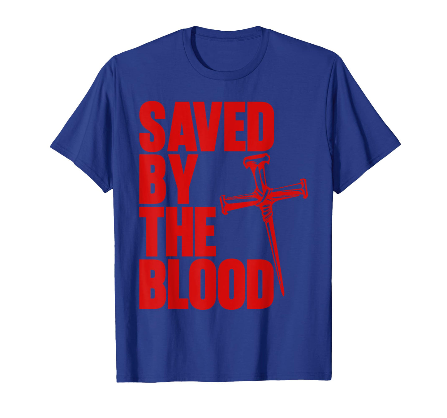 Saved By The Blood Cross of Nails Christ Follower Christian T-Shirt