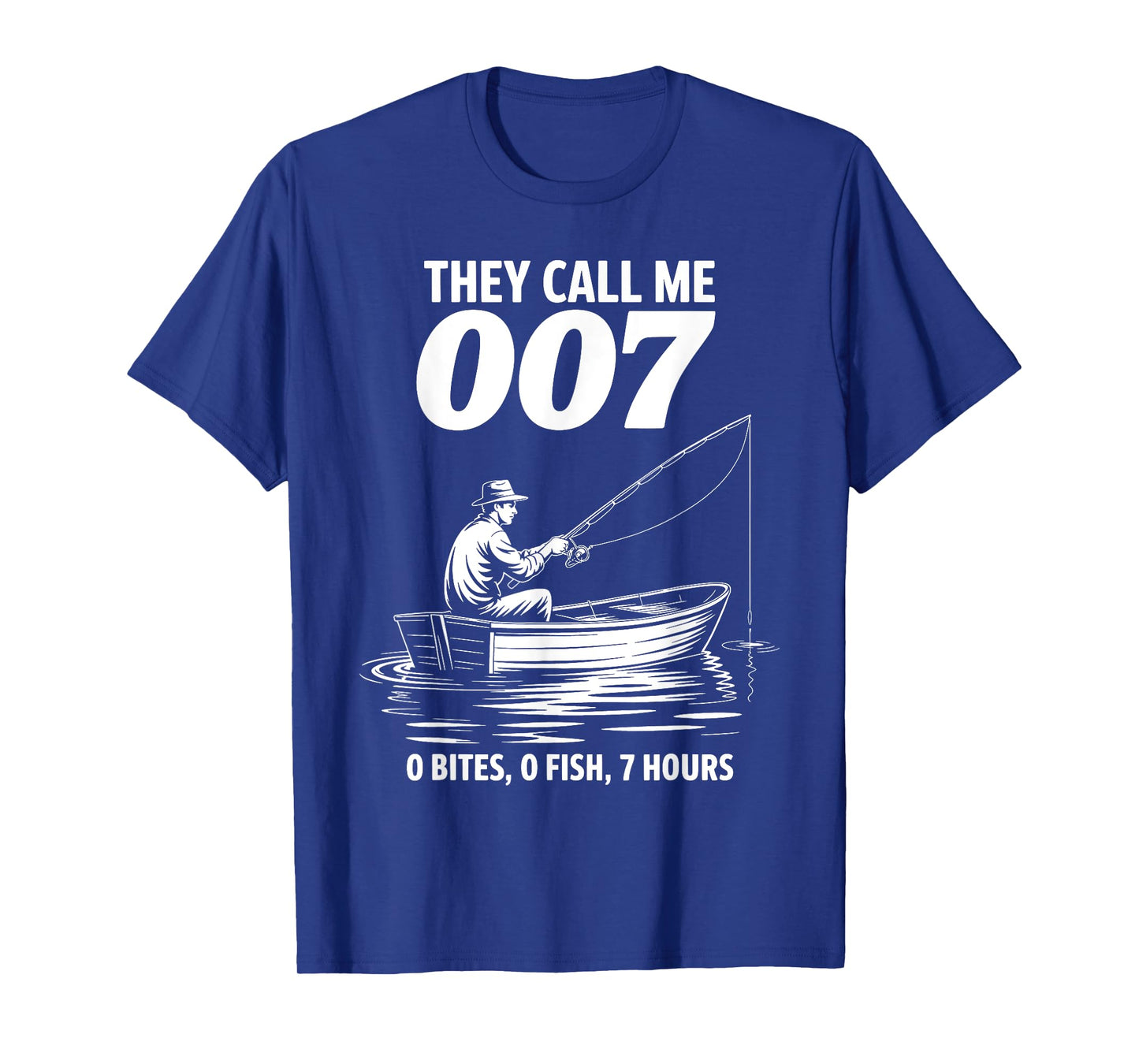 Funny Fishing They Call Me 007 0 Bites 0 Fish 7 Hours Humor T-Shirt