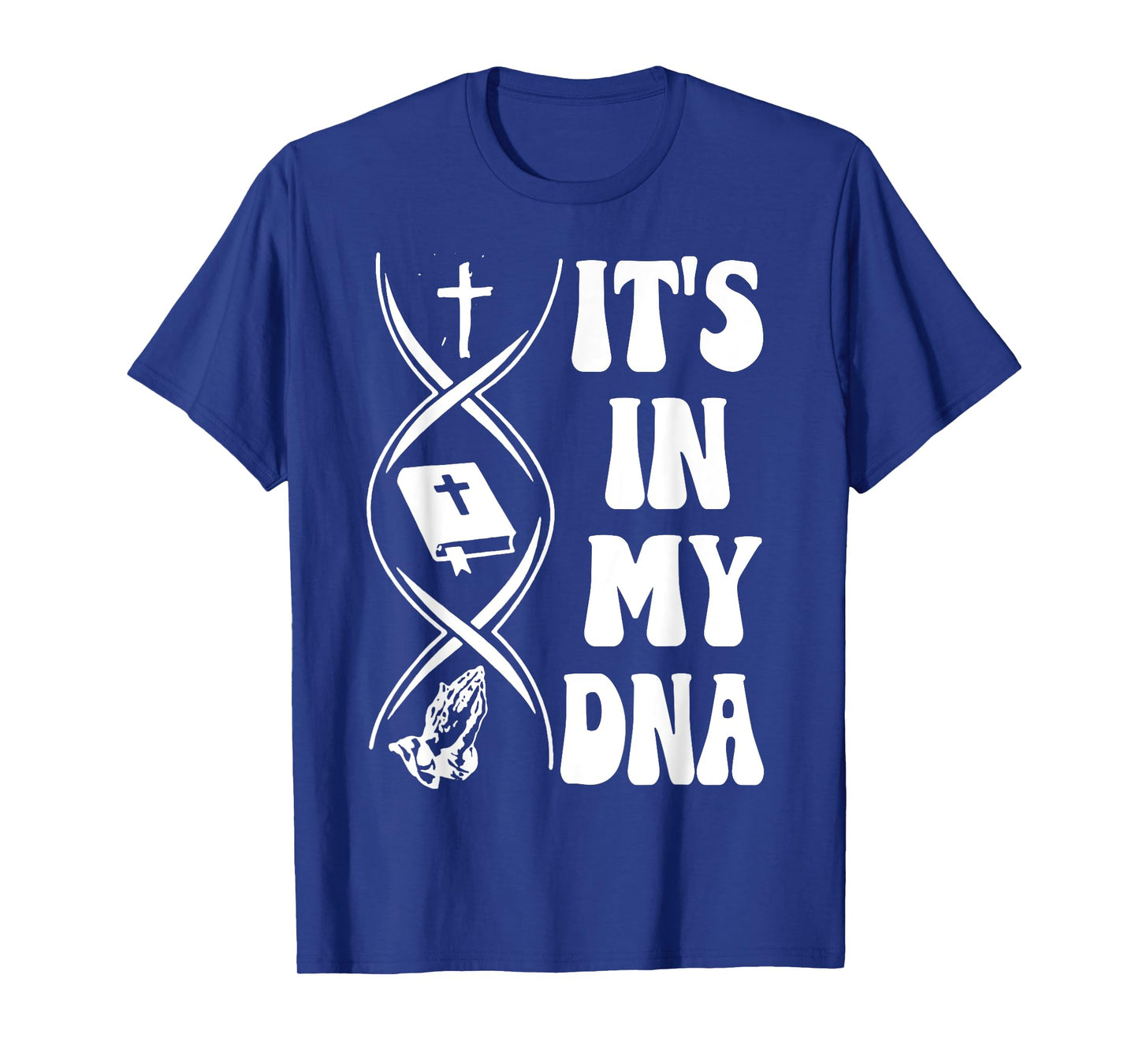 It's In My DNA, Cross, Bible Verse, Pray, Christian Tees T-Shirt