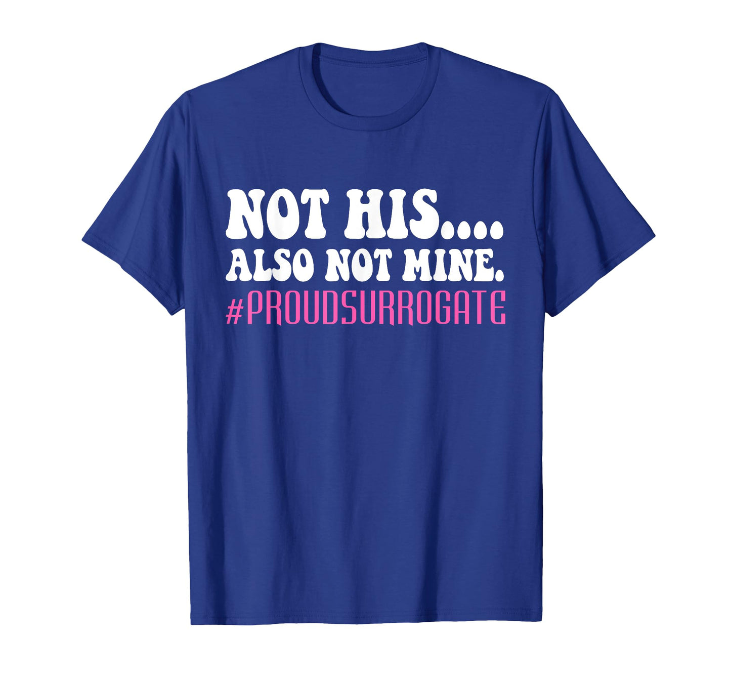 Not His Also Not Mine Proud Surrogate #PROUDSURROGATE T-Shirt