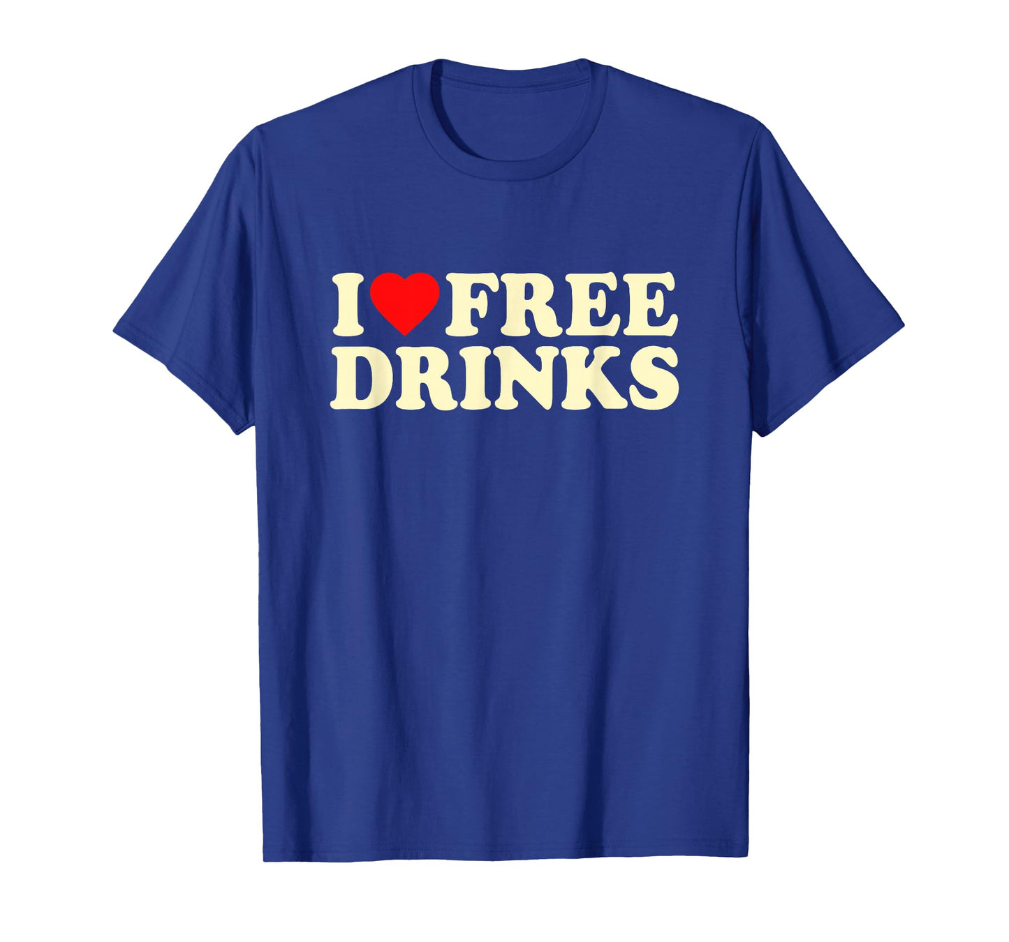 I Love Free Drinks · I Heart Free Drinks Y2k Slogan Funny T-Shirt
