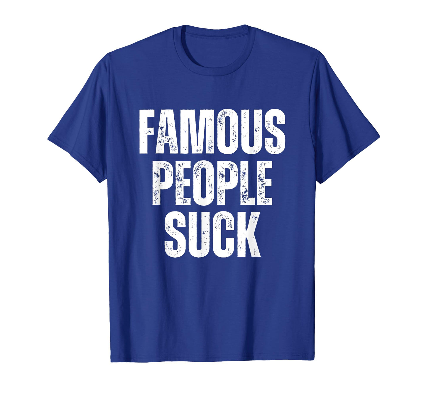Famous People Suck Funny Joke Sarcastic Graphic Desing T-Shirt