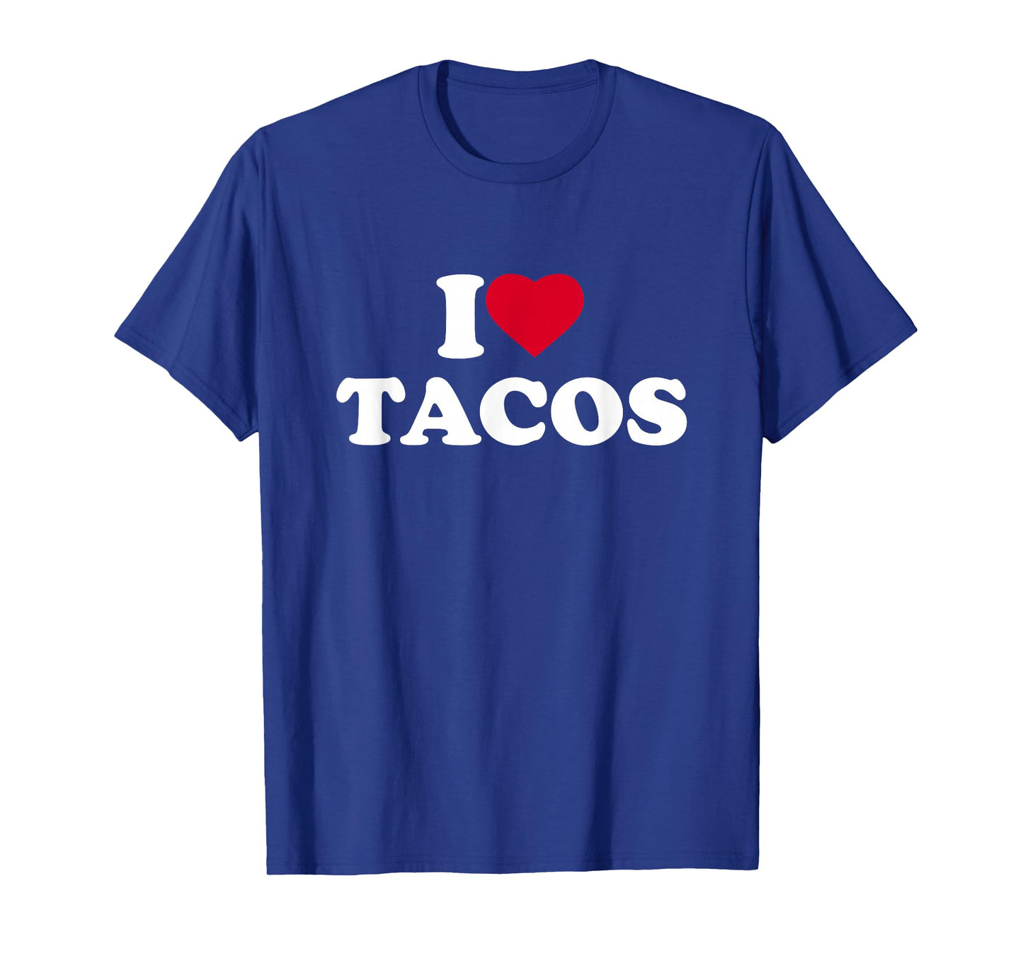 I Love Tacos I Heart Tacos Lover Mexican Food Foodie T-Shirt