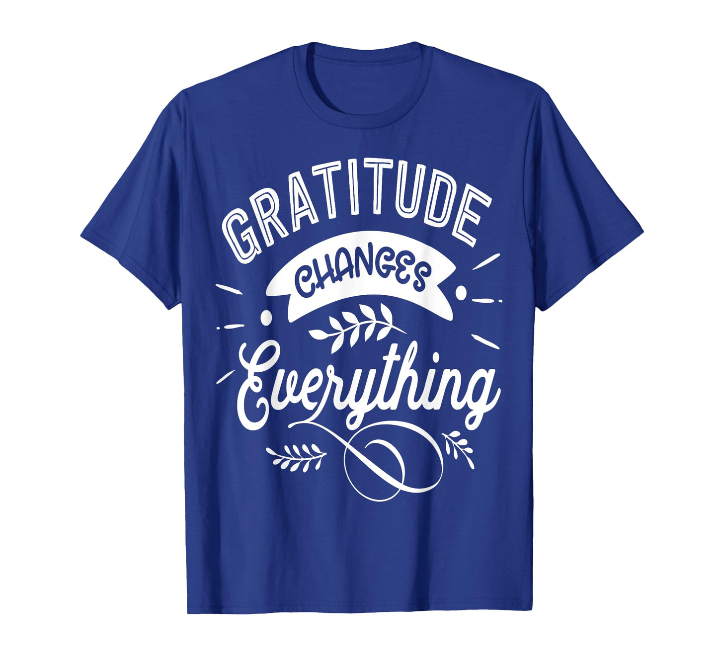 Gratitude changes everything Jesus Religious Thankful T-Shirt