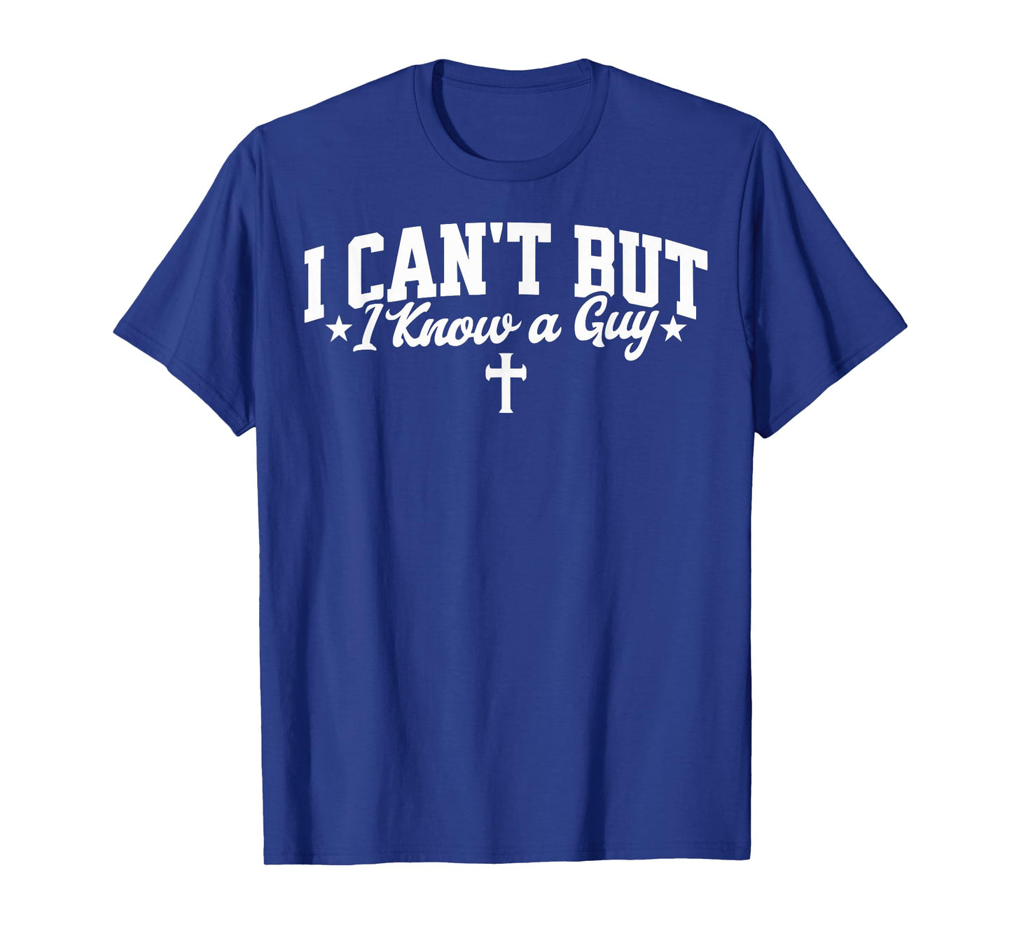 I Can't But I Know a Guy Funny Jesus Christian Cross Tee T-Shirt