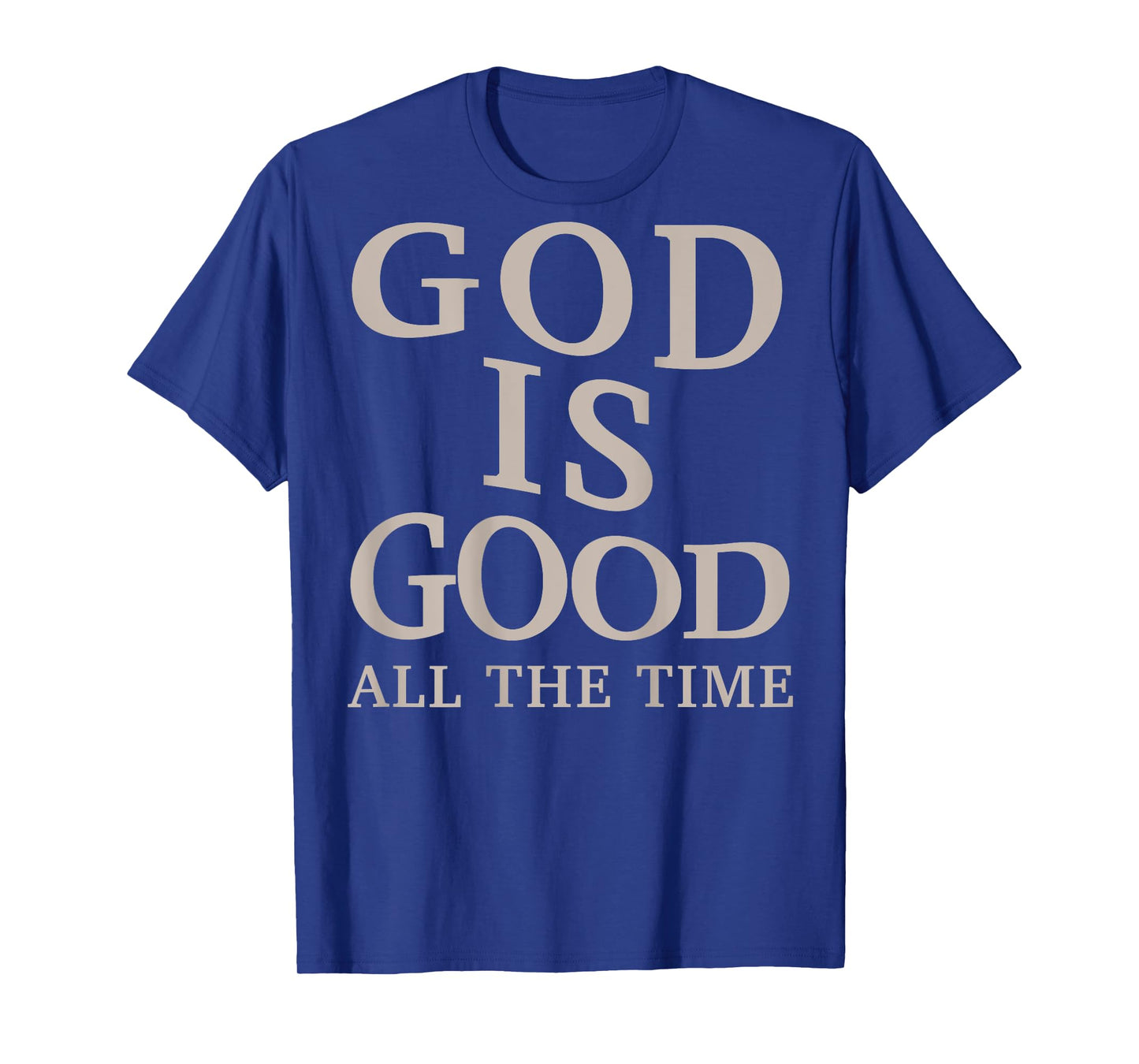 God is Good All The Time Christian Men Teen Girl (On Back) T-Shirt