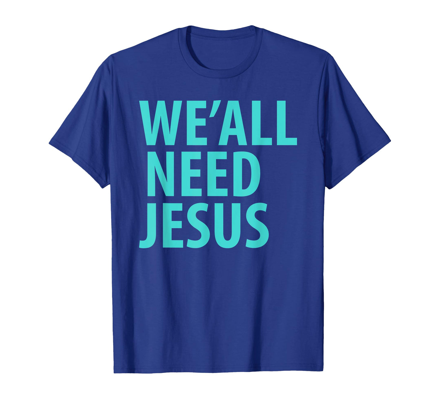 WE'ALL NEED JESUS Christian Bible Gospel Shirt John 3:16