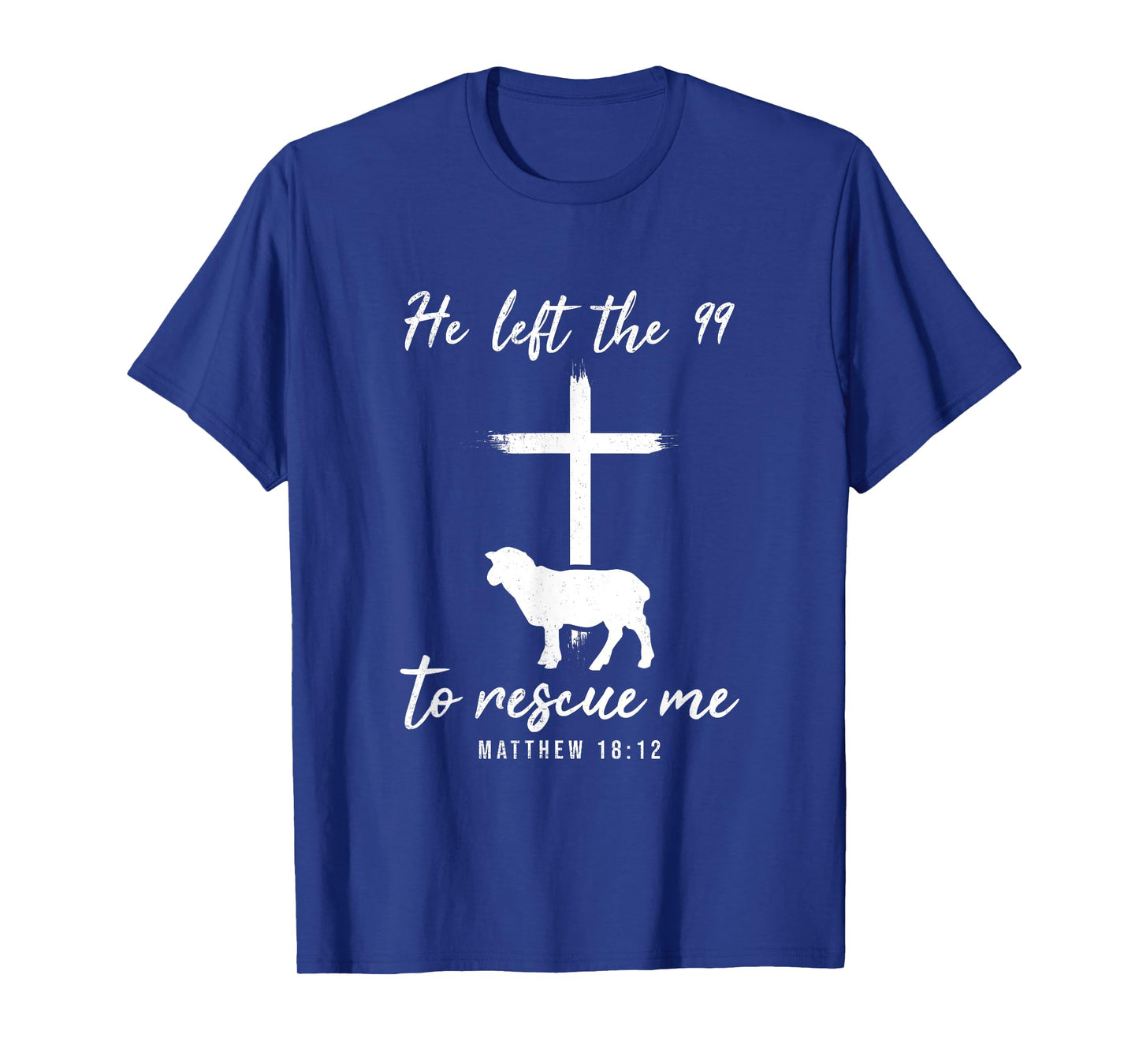 He Left The 99 To Rescue Me Matthew 18:12 Lamb Christian T-Shirt