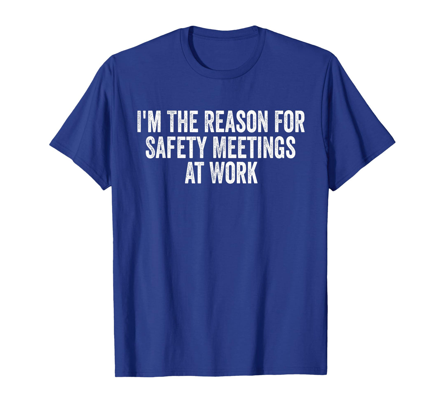 I'm The Reason For Safety Meetings At Work Funny Work T-Shirt
