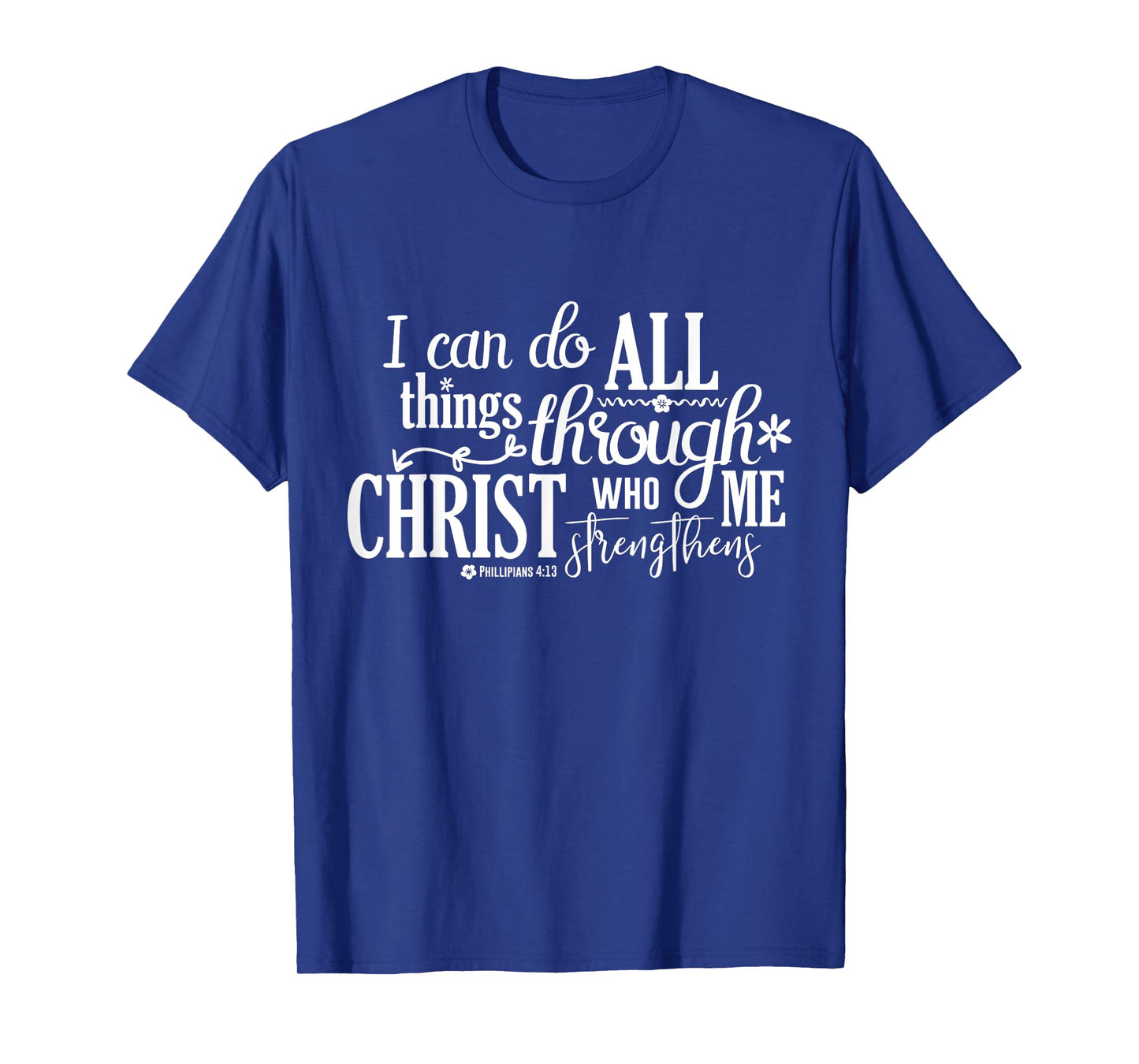 Philippians 4 13 I Can Do All Things Through Christ T-Shirt