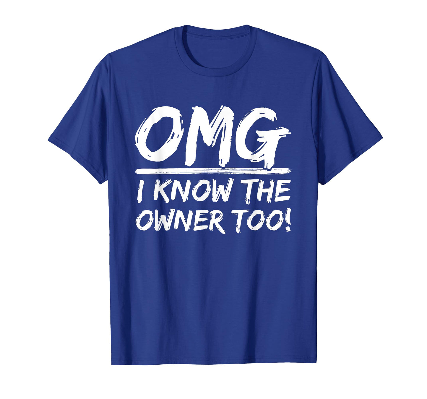 OMG I Know The Owner Too Dining Humorous Saying Quote T-Shirt