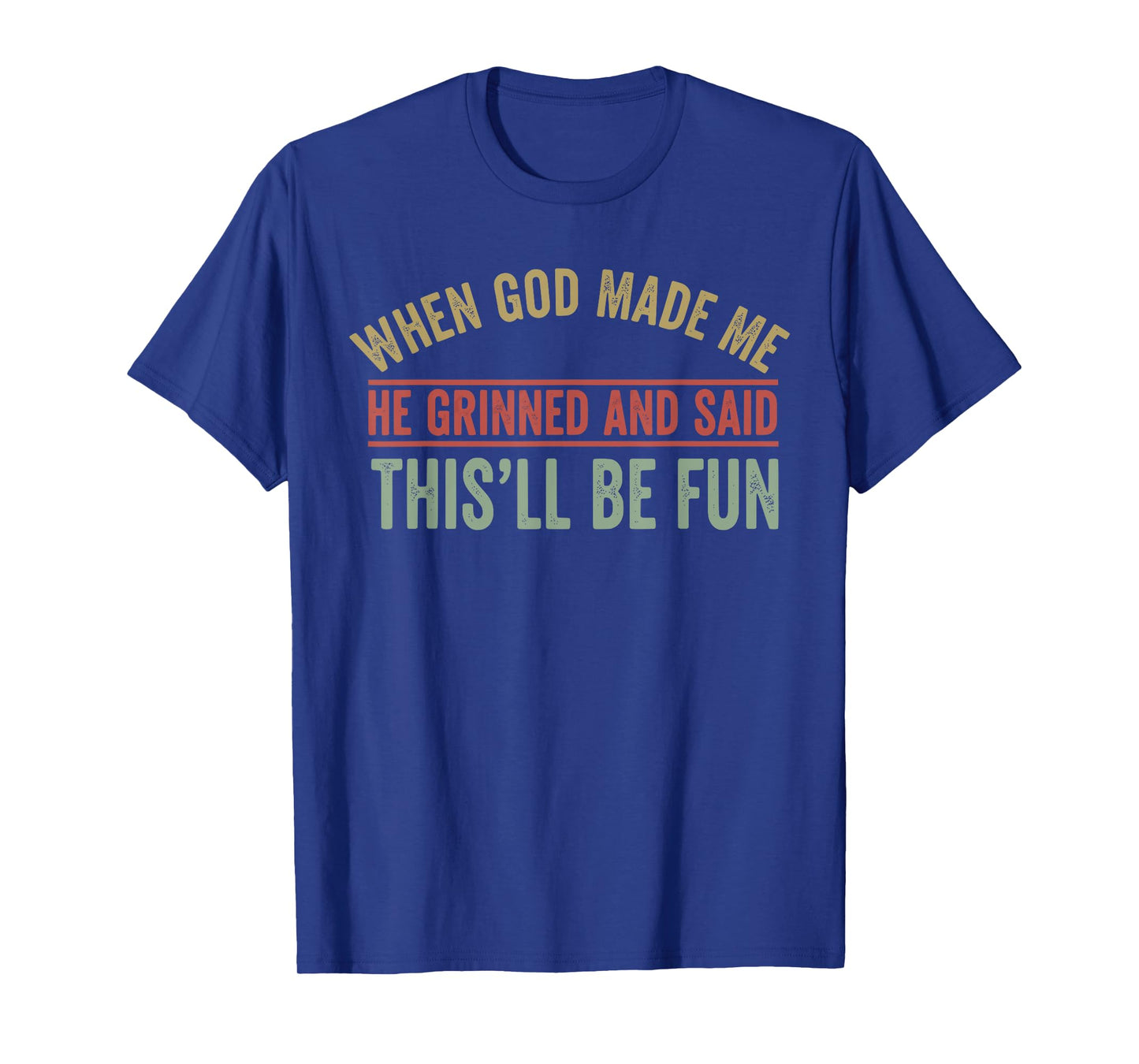 When God Made Me He Grinned Funny Graphic shirts Men T-Shirt